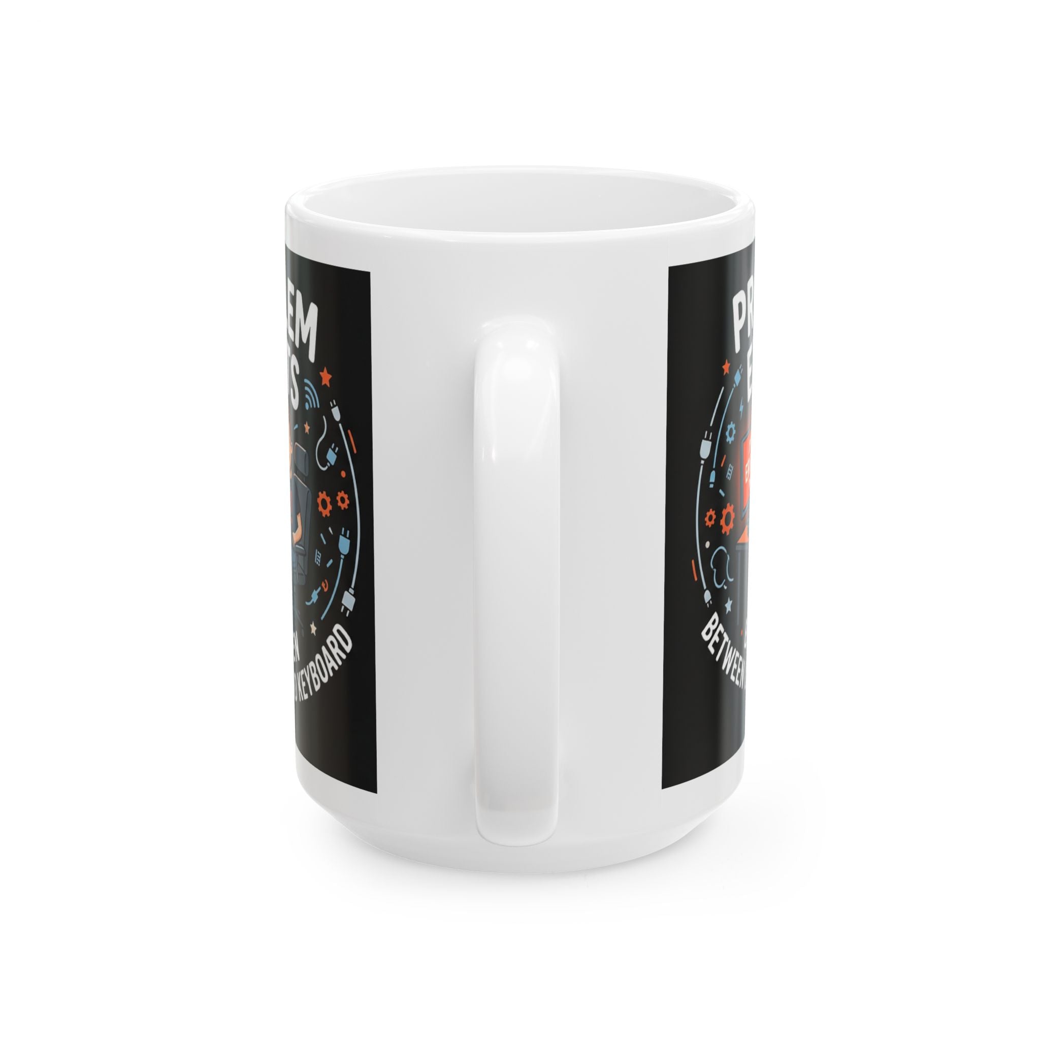 "Problem Exists Between Chair & Keyboard" IT Humor Ceramic Mug, (11oz, 15oz)