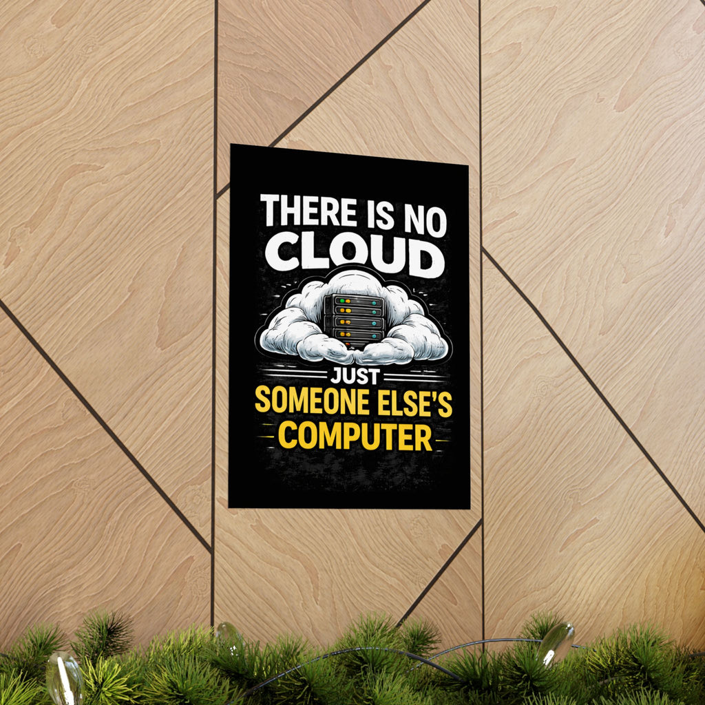 "There Is No Cloud, Just Someone Else's Computer" Tech Humor Funny IT Matte Vertical Poster