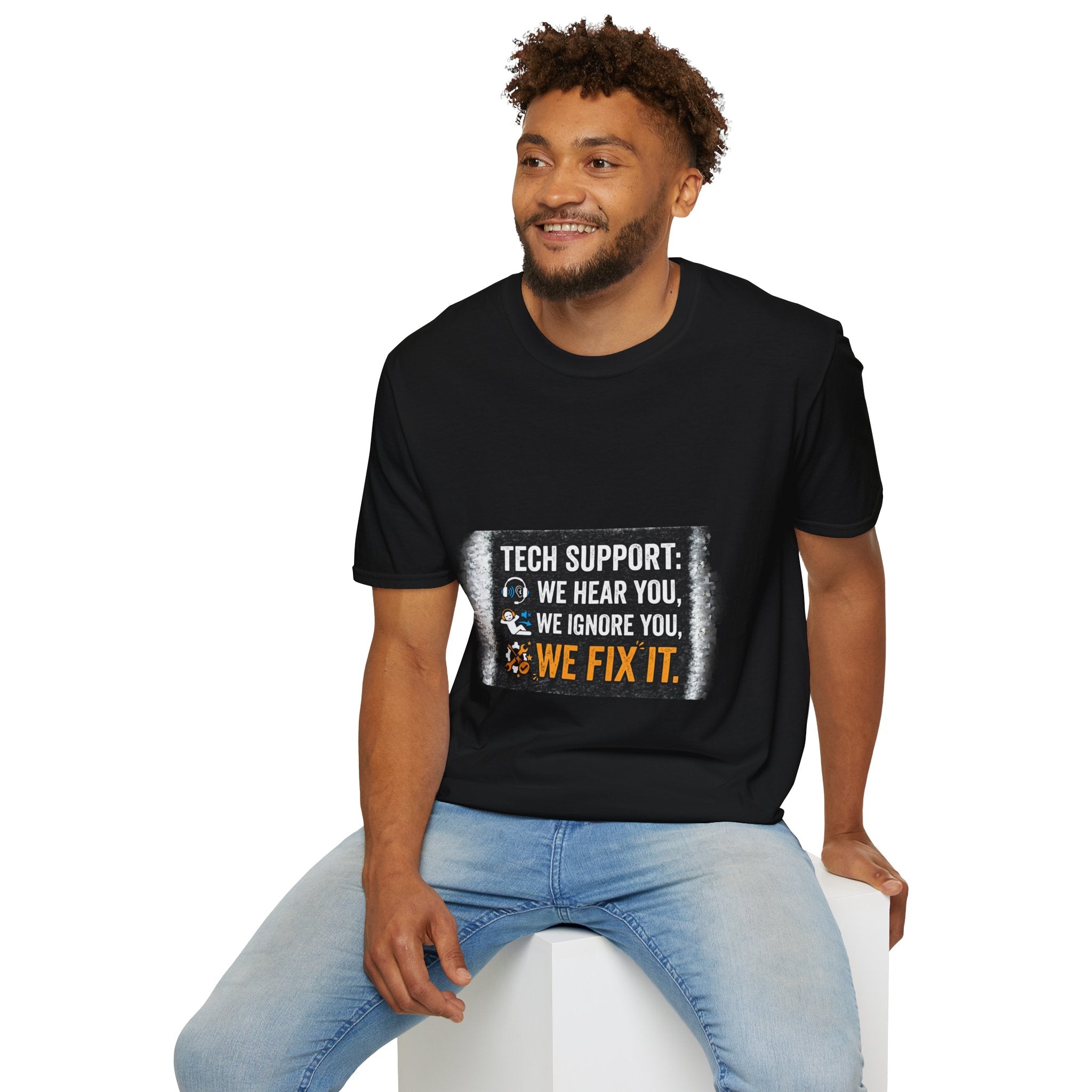 "Tech Support: We Hear You, We Ignore You, We Fix It" Funny IT T-Shirt Tech Humor Tee