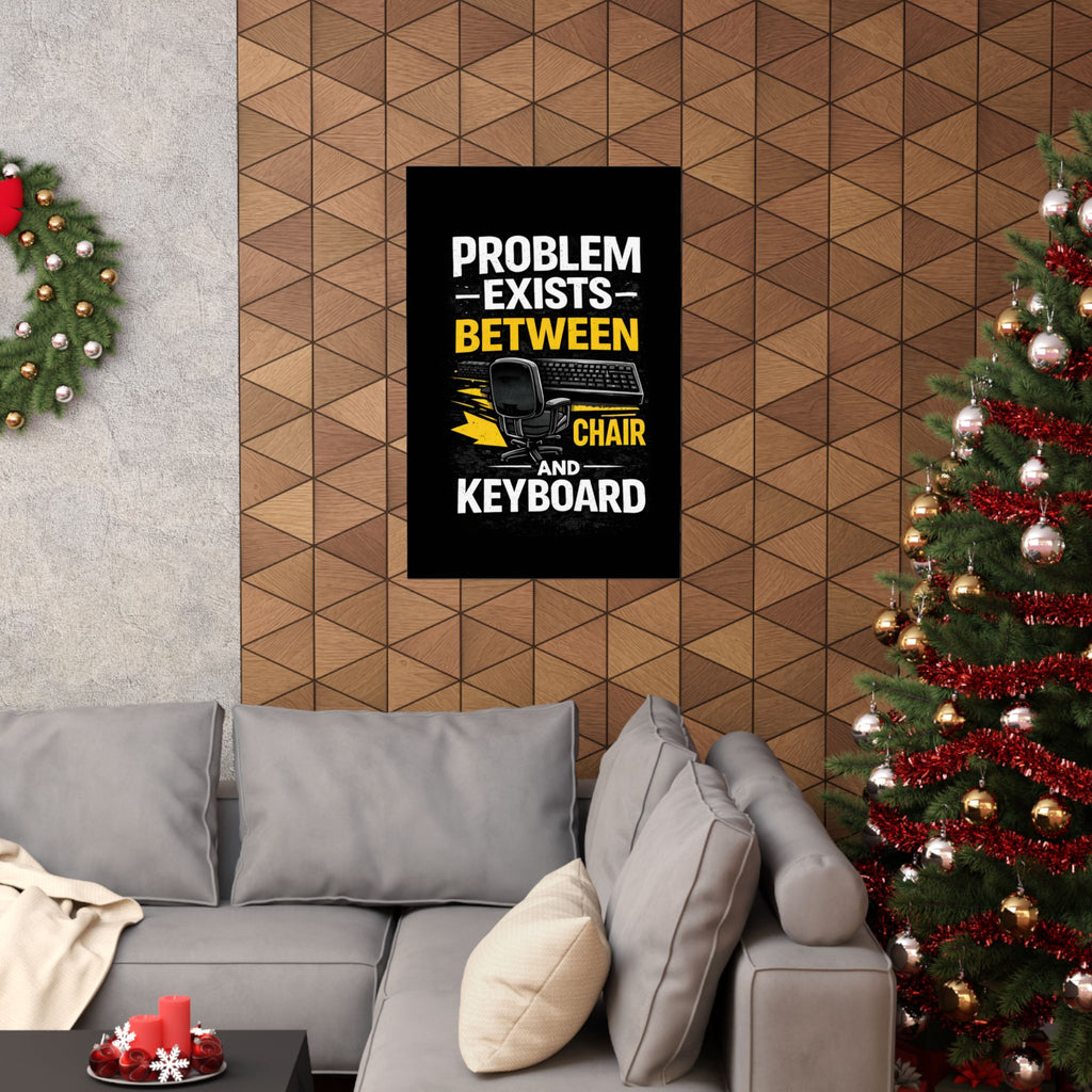 "Problem Exists Between Chair and Keyboard" Tech Humor Matte Poster — Funny IT Desk Office Wall Art