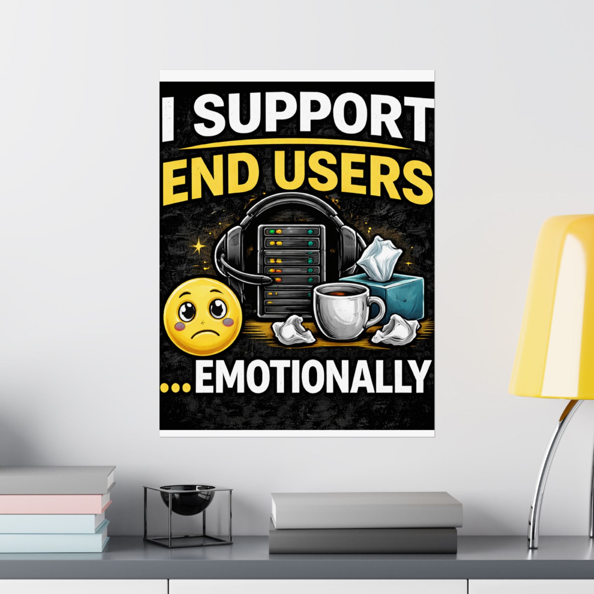 "I Support End Users.... Emotionally" Tech Humor Funny IT Matte Vertical Posters