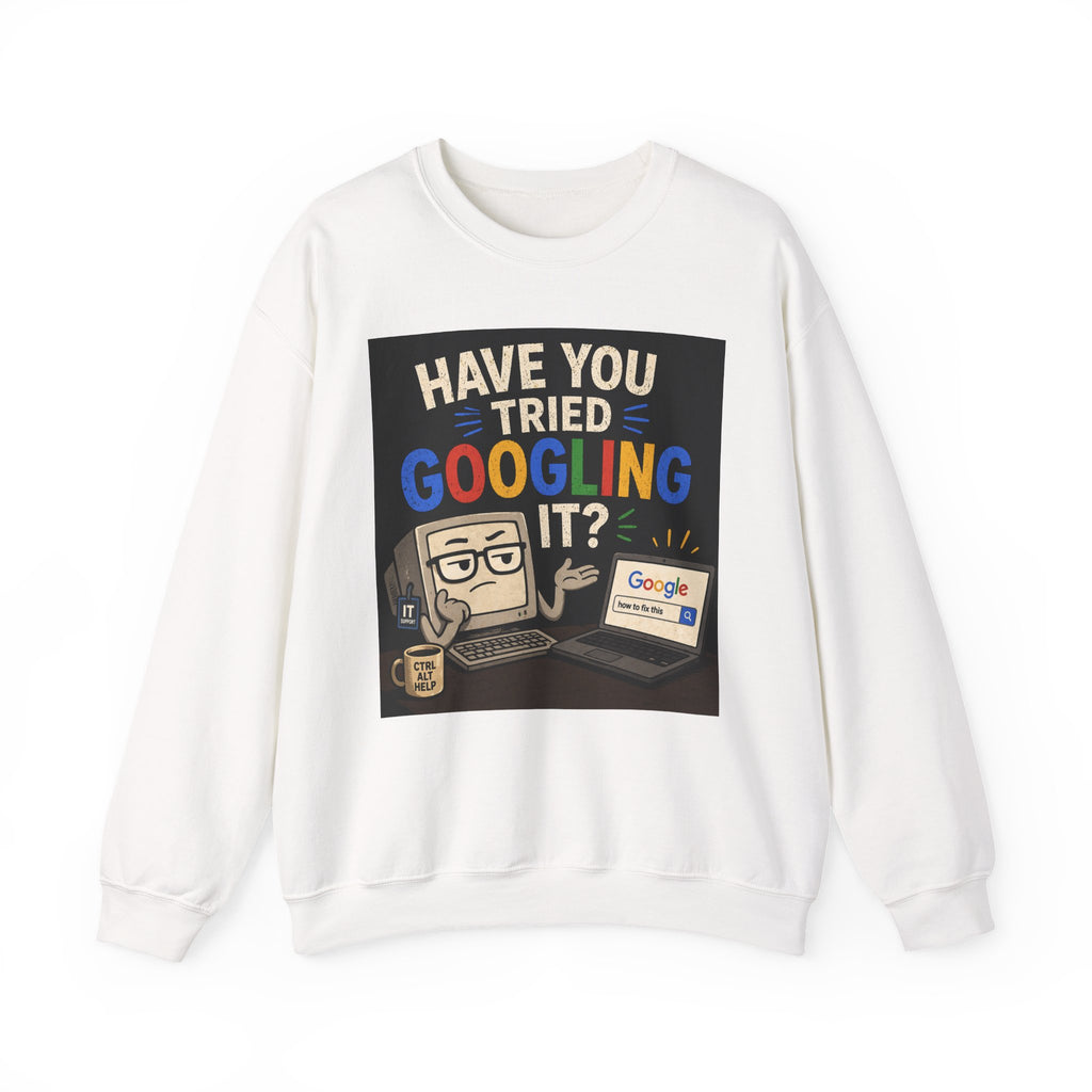 "Have You Tried Googling It?" Funny Tech Geek Graphic Crewneck Sweatshirt