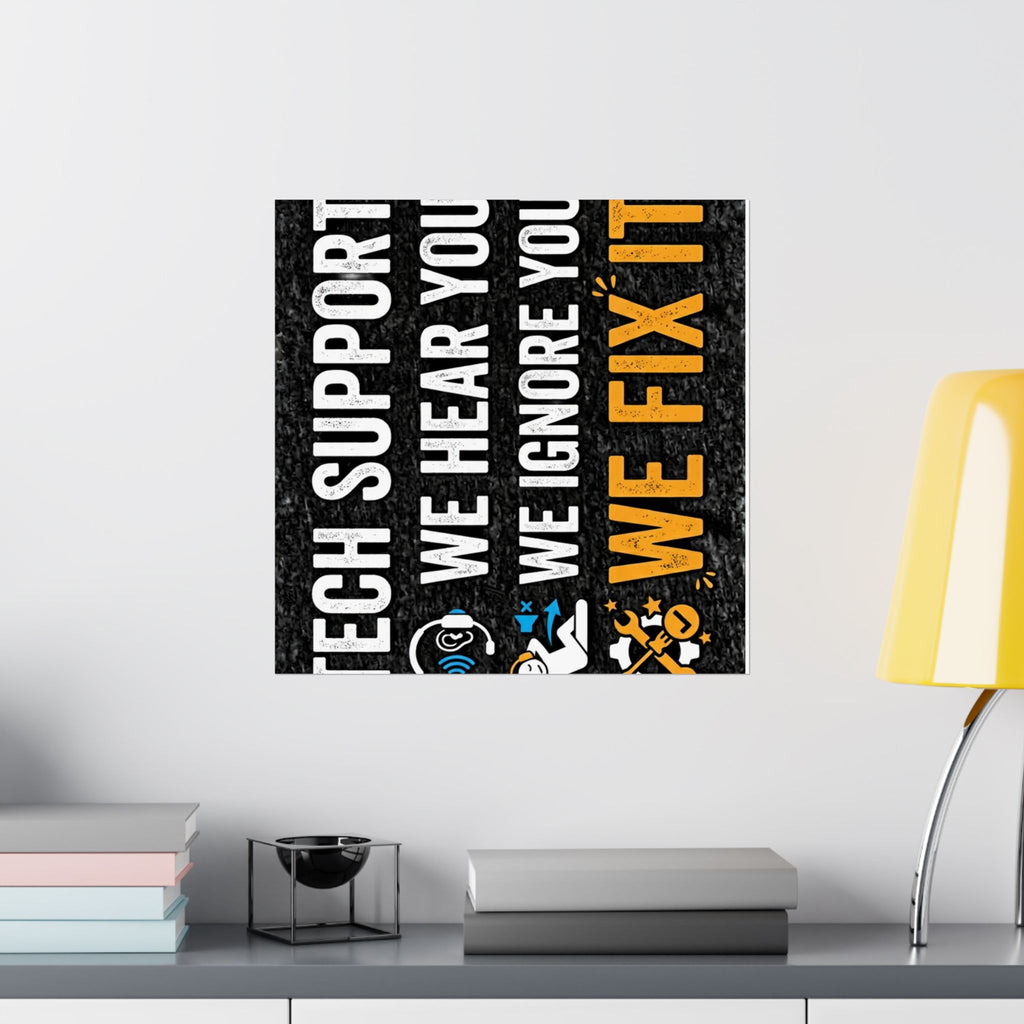 "Tech Support: We Hear You, We Ignore You, We Fix It" Tech Humor Funny IT Matte Vertical Posters
