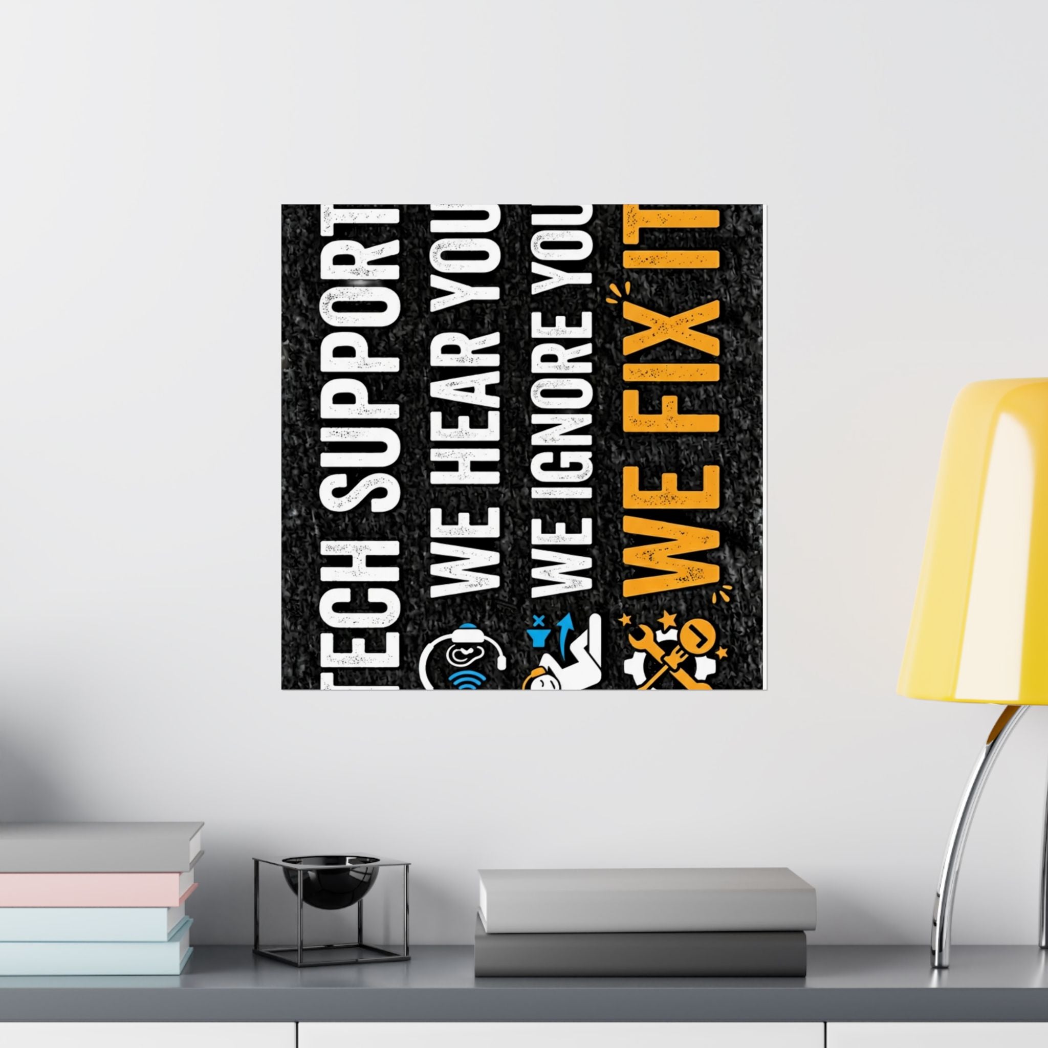 "Tech Support: We Hear You, We Ignore You, We Fix It" Tech Humor Funny IT Matte Vertical Posters