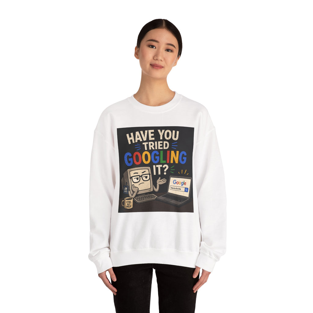 "Have You Tried Googling It?" Funny Tech Geek Graphic Crewneck Sweatshirt