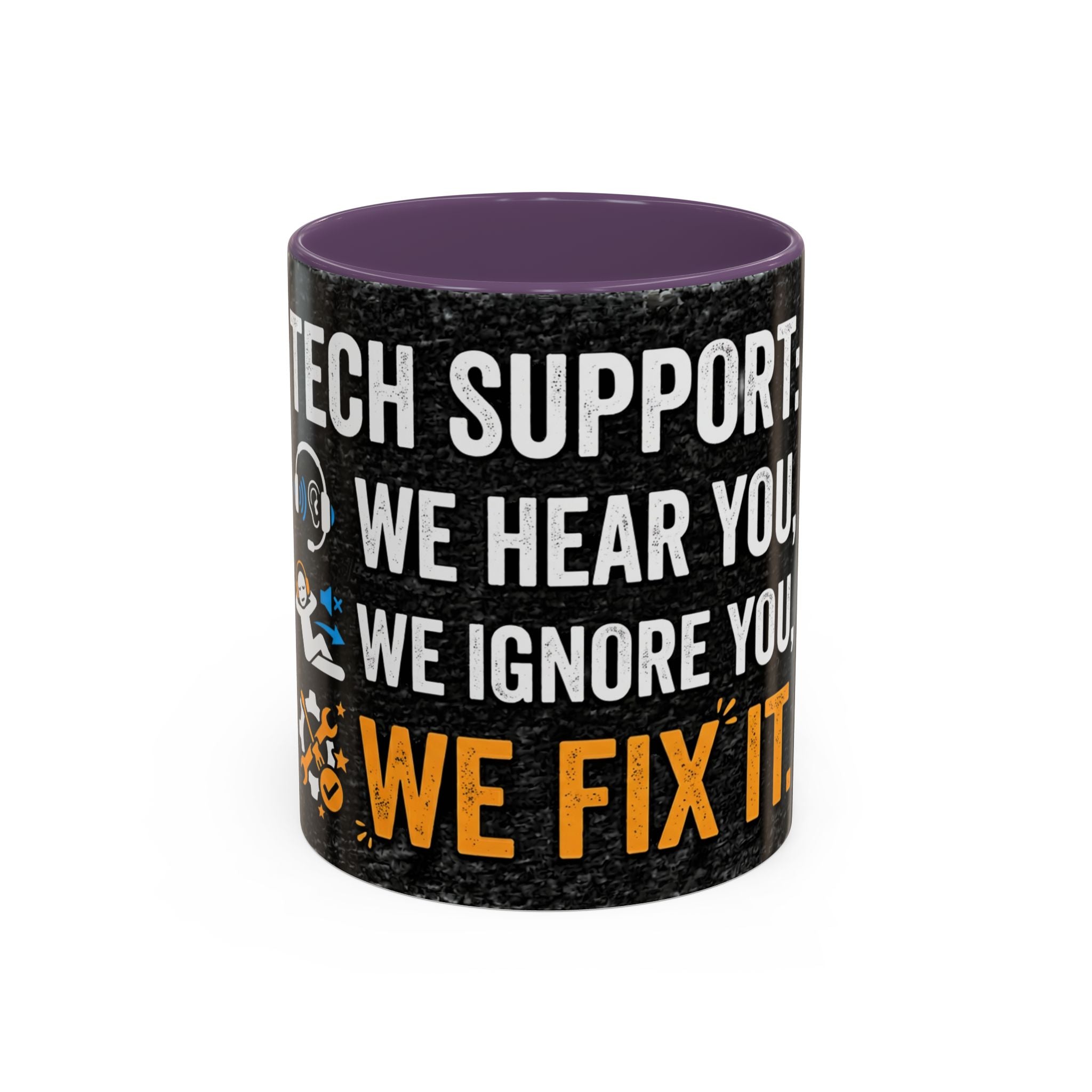 " Tech Support: We Hear You, We Ignore you, We Fix it" IT Humor Accent Coffee Mug (11, 15oz)