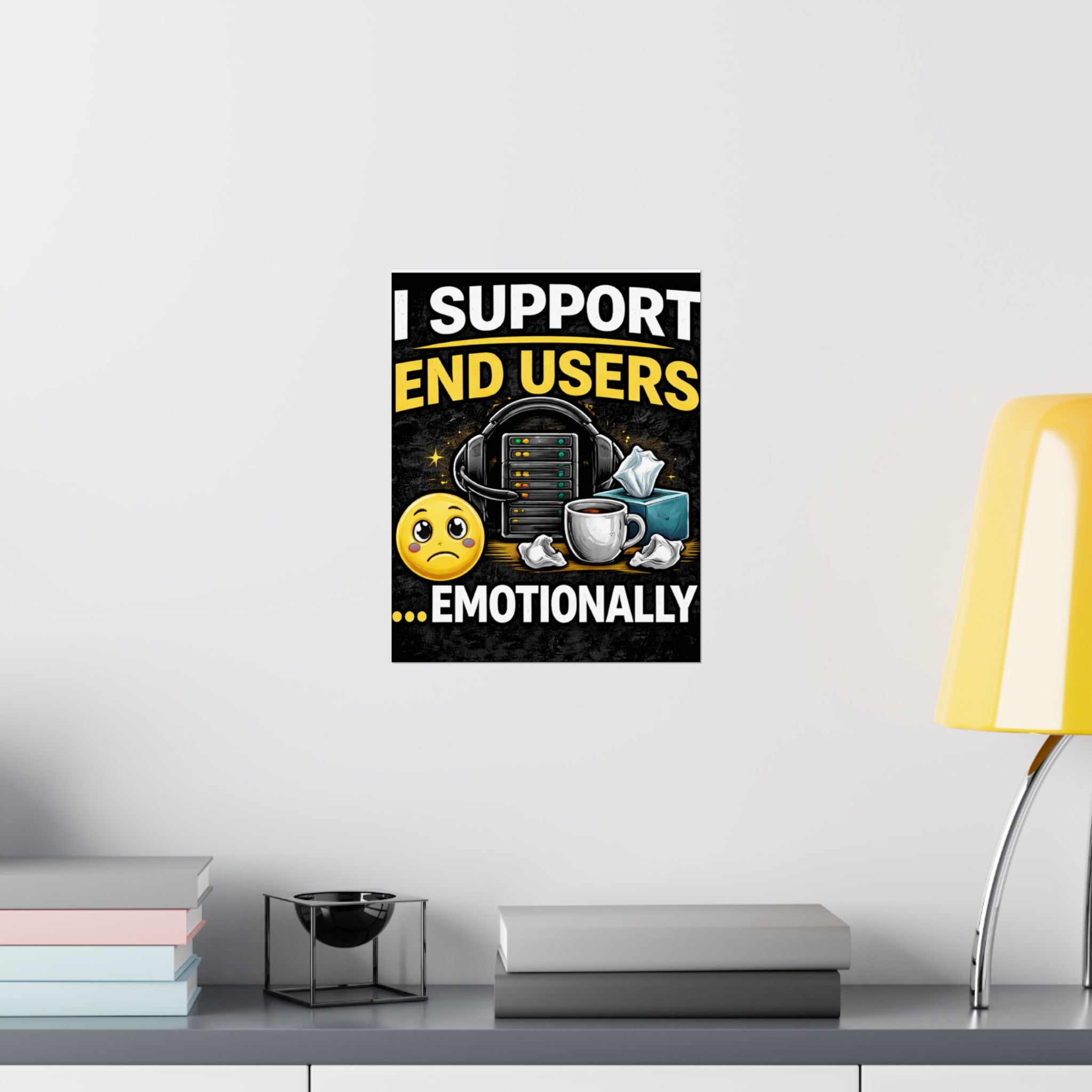 "I Support End Users.... Emotionally" Tech Humor Funny IT Matte Vertical Posters