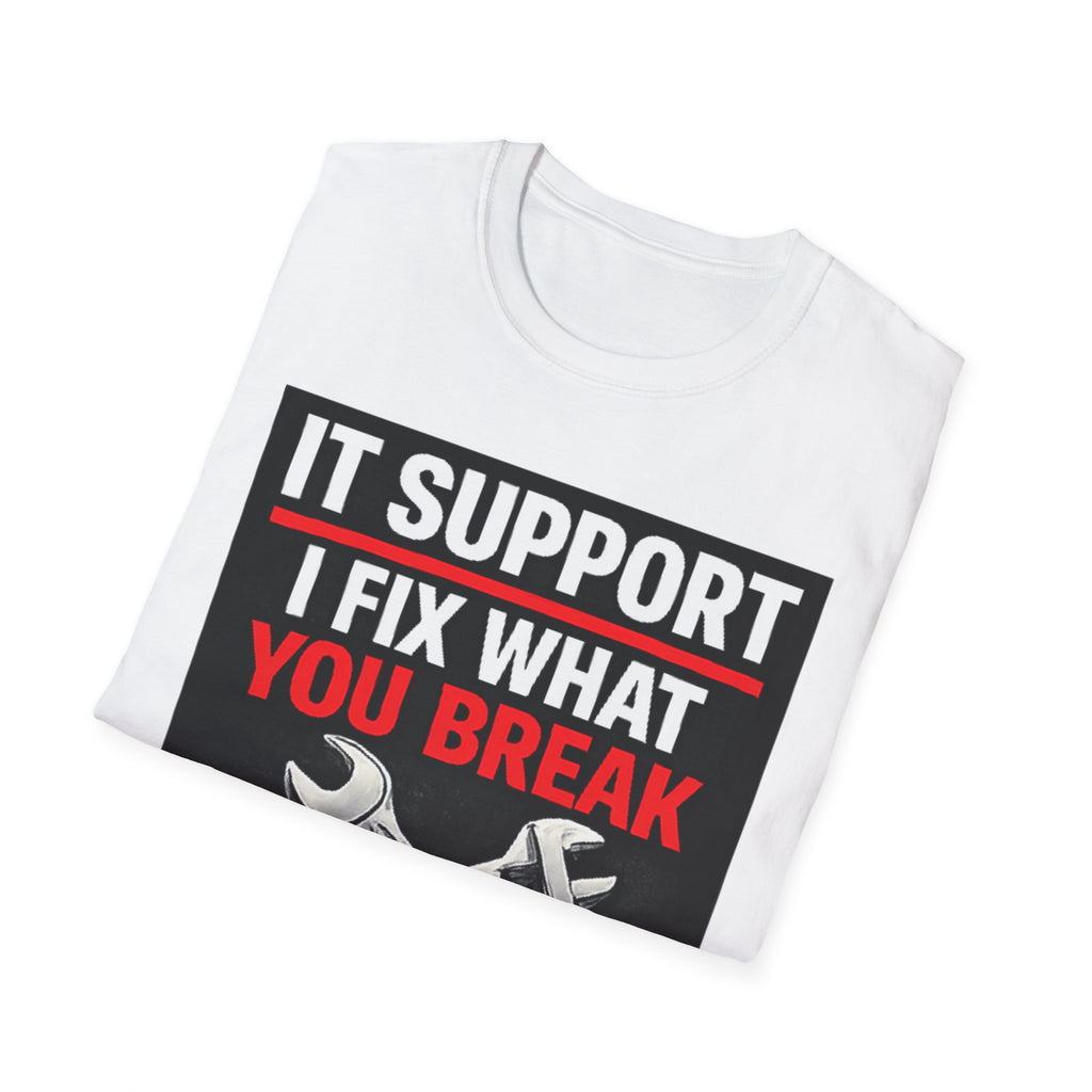 "IT Support: I Fix What You Break" Funny IT Tech Support Humor T-Shirt