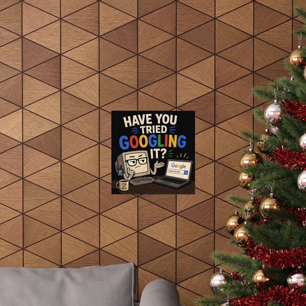 "Have You Tried Googling It?" Poster — Funny IT Tech Humor Computer Matte Print