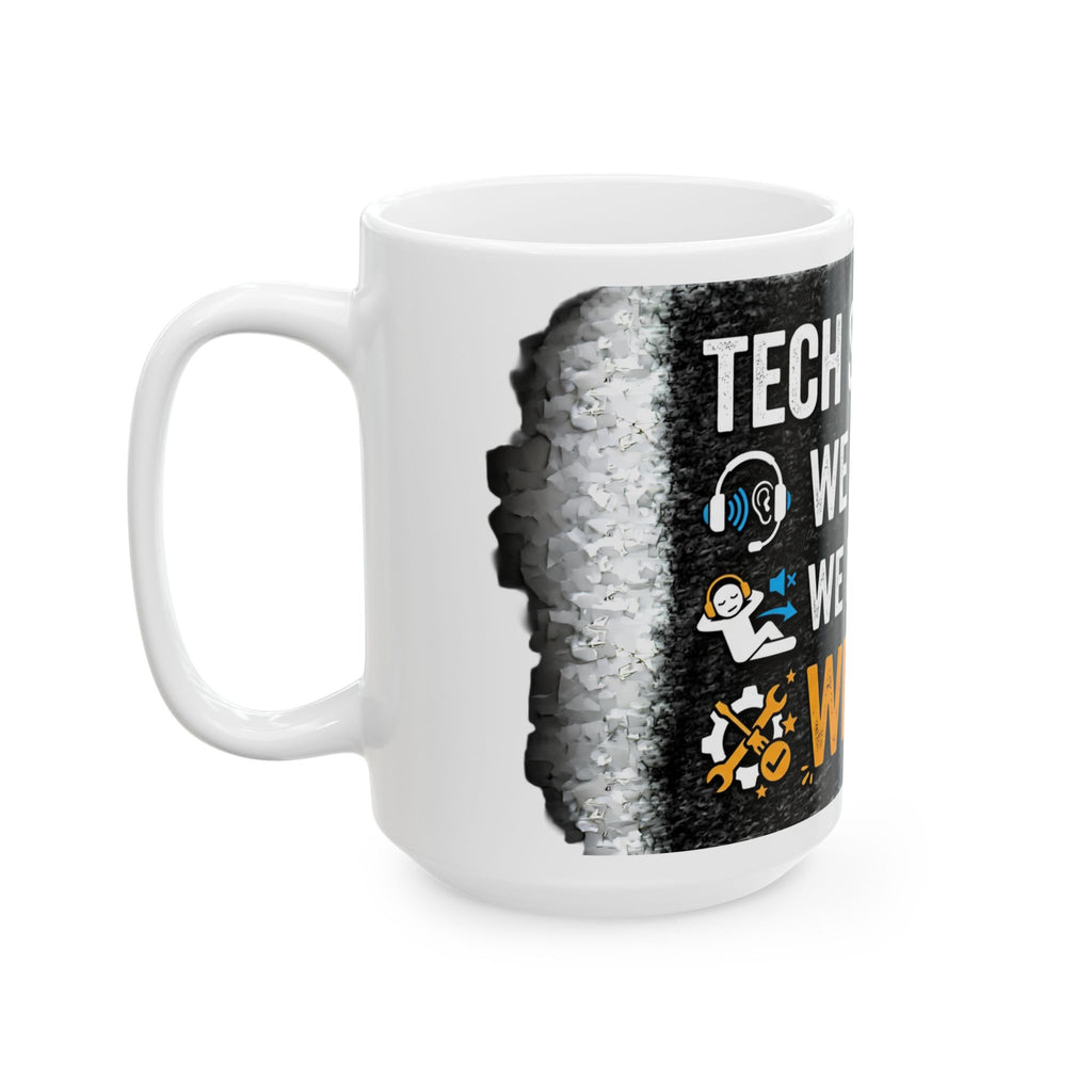 "Tech Support: We Hear You, We Ignore You, We Fix It" Tech Humor Ceramic Mug, (11oz, 15oz)