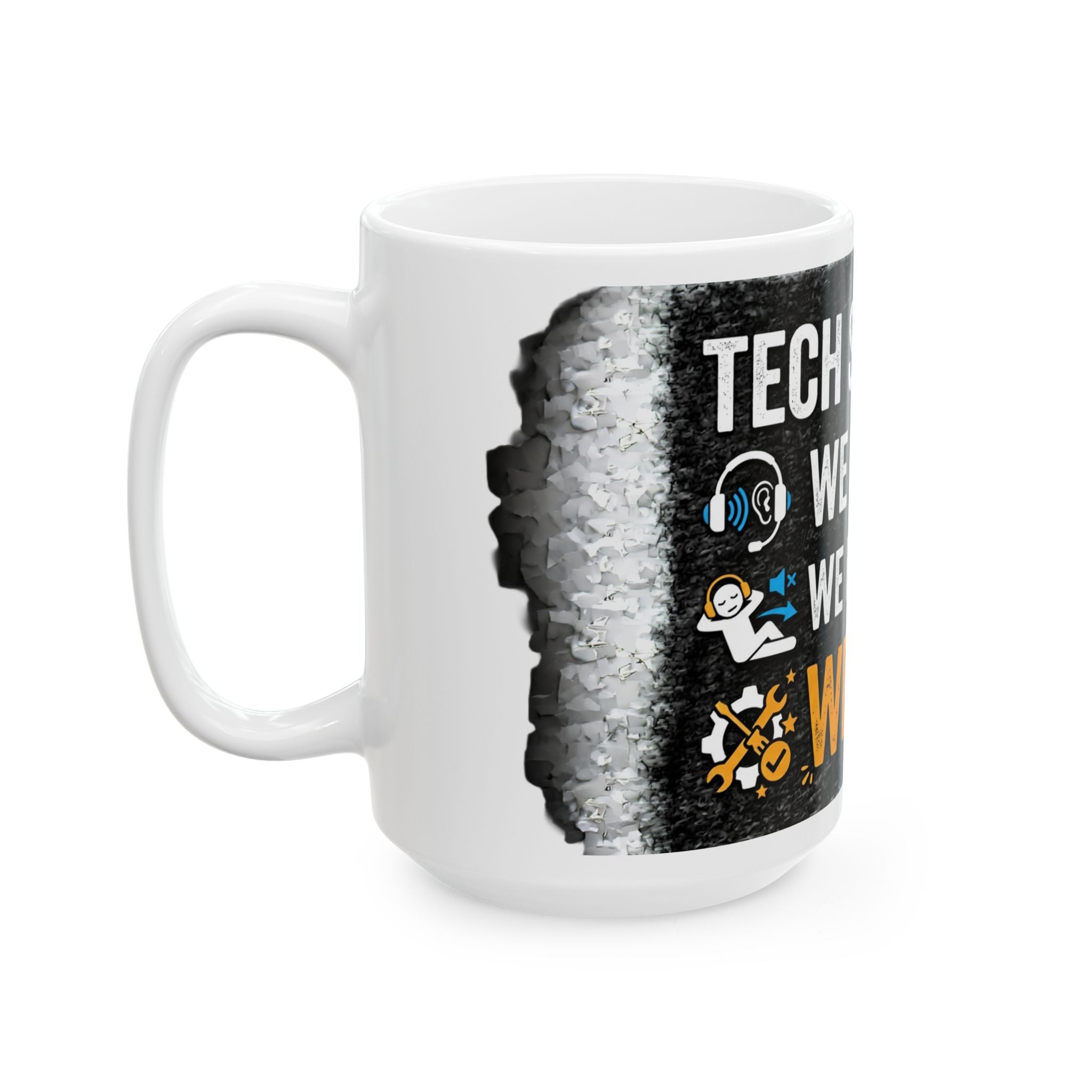 "Tech Support: We Hear You, We Ignore You, We Fix It" Tech Humor Ceramic Mug, (11oz, 15oz)