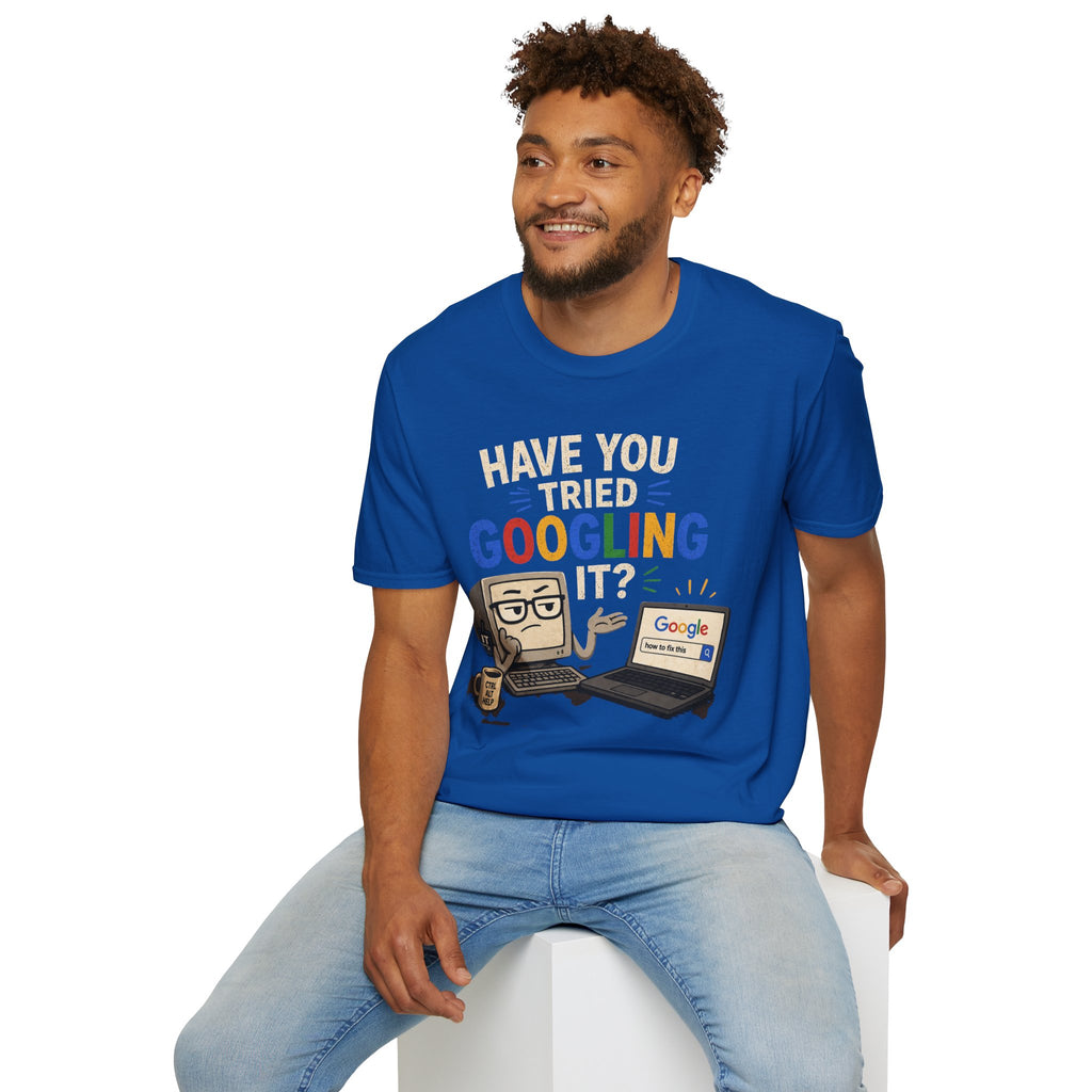 "Have You Tried Googling It?" Funny IT T-Shirt — Tech Humor Geek Graphic Tee