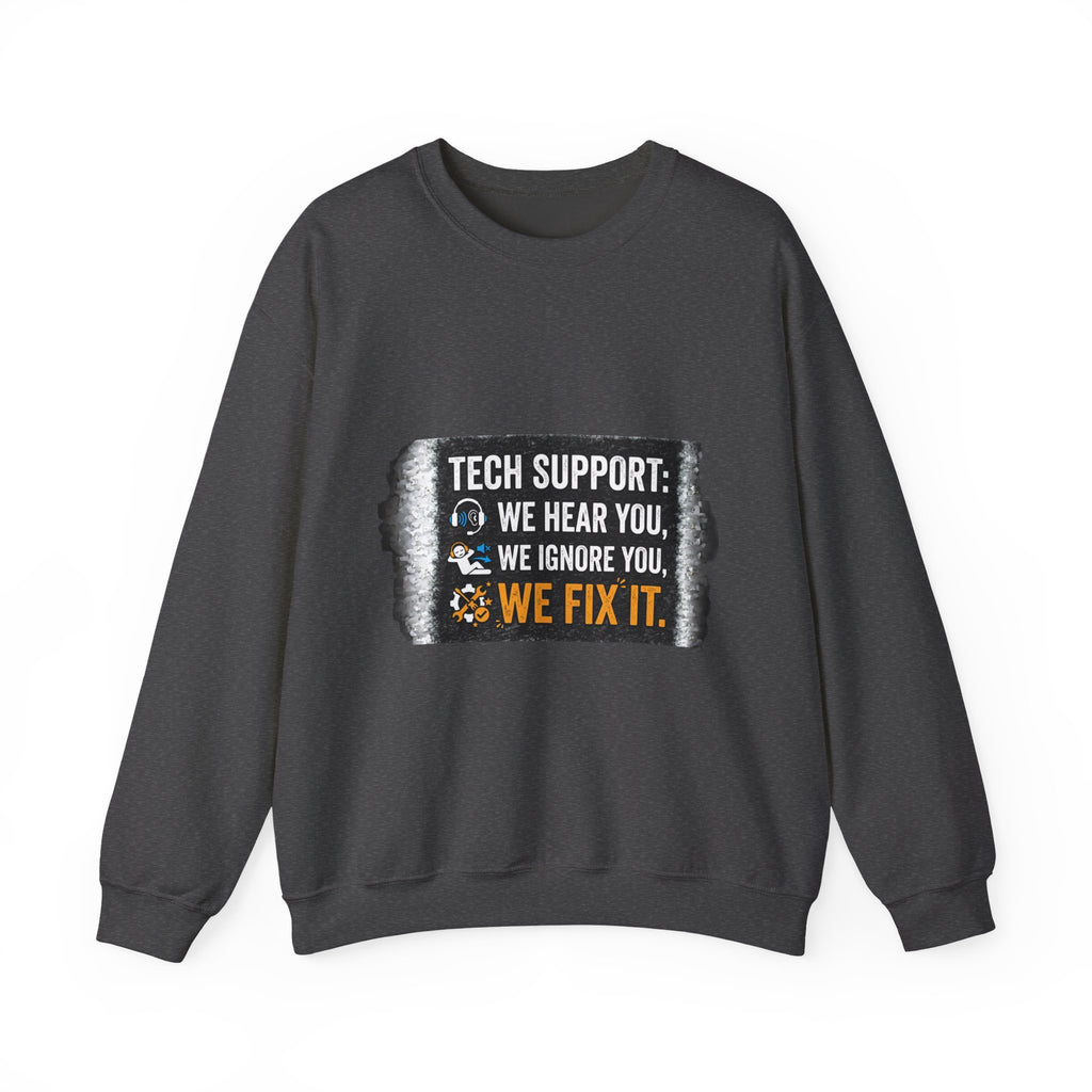 "Tech Support: We Hear You, We Ignore You, We Fix It" Tech Support Humor Crewneck Sweatshirt