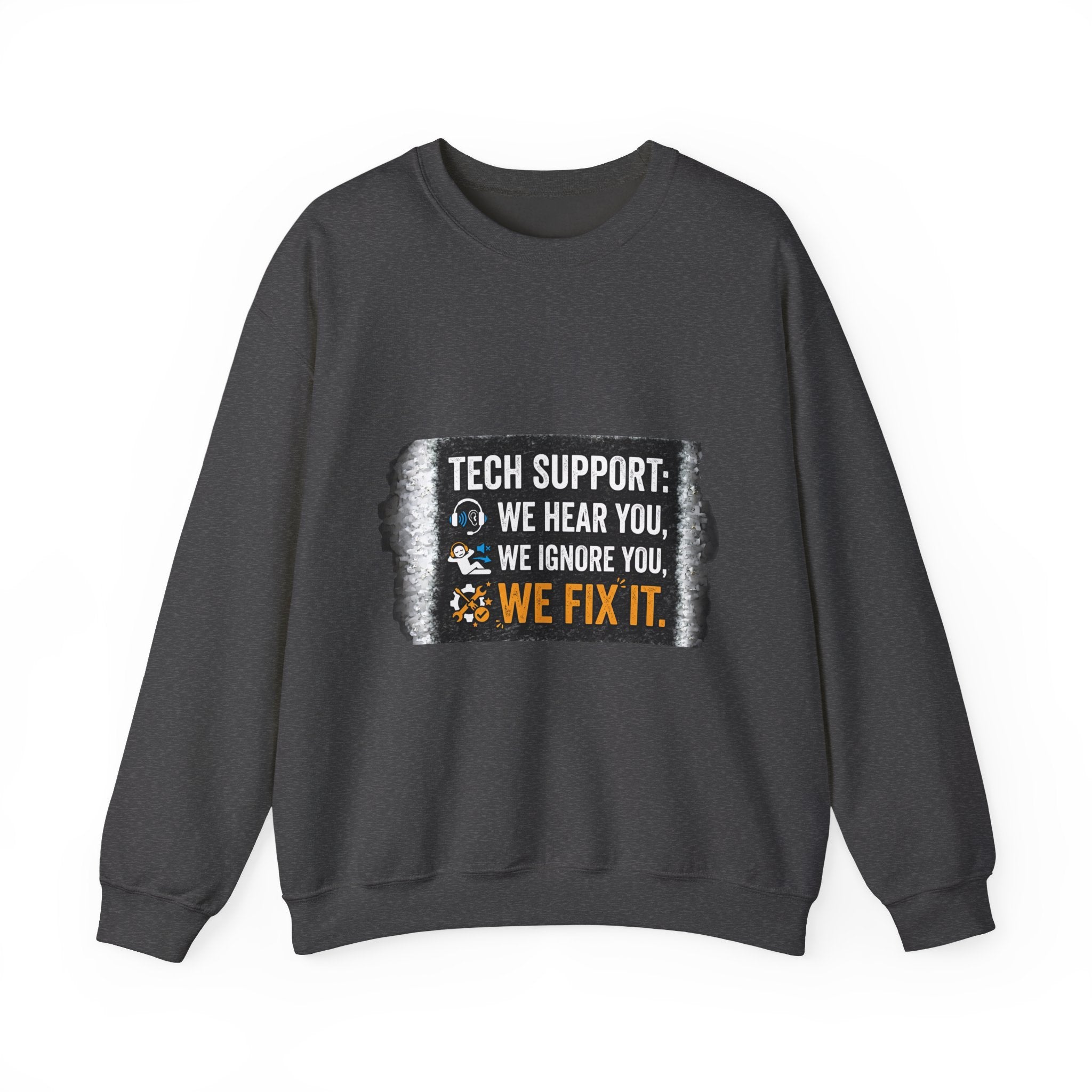 "Tech Support: We Hear You, We Ignore You, We Fix It" Tech Support Humor Crewneck Sweatshirt