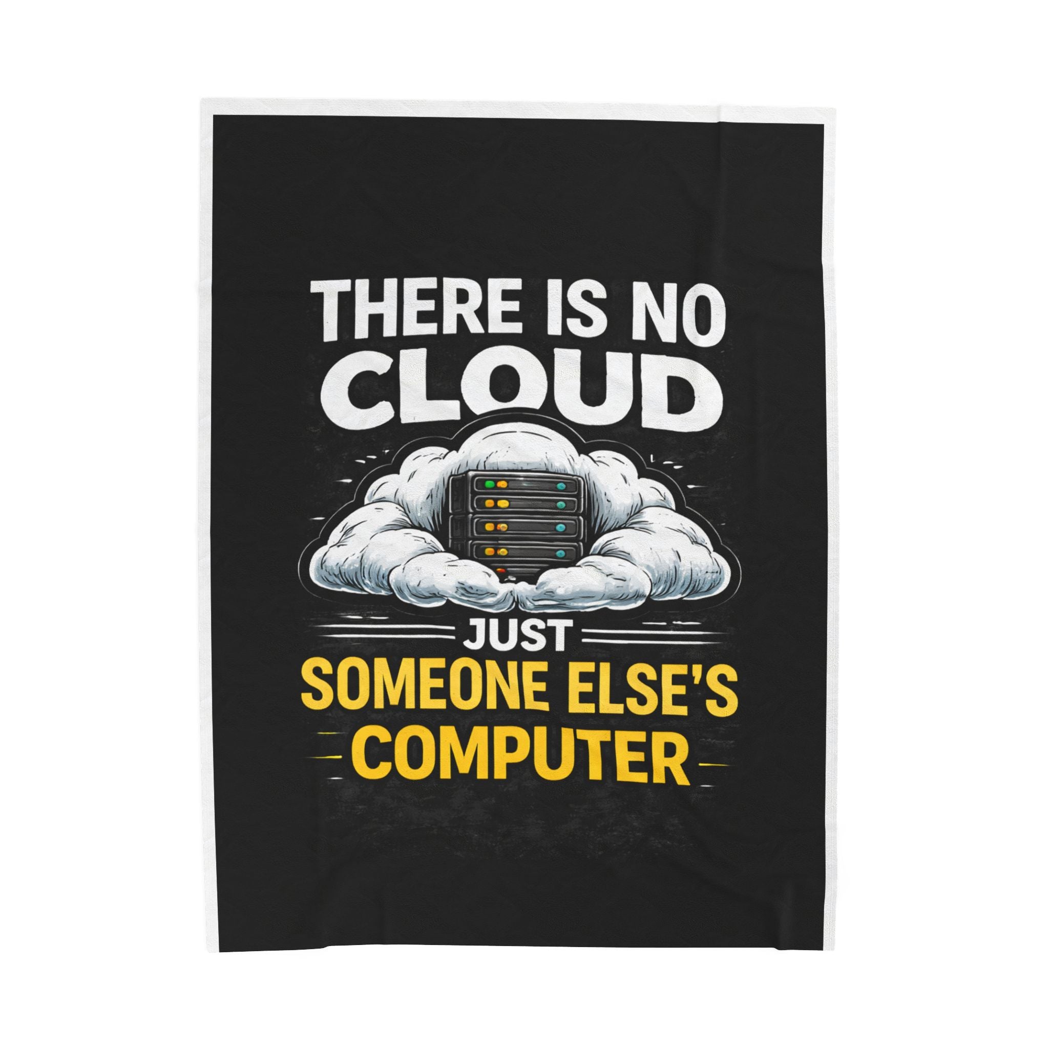 "There Is No Cloud, Just Someone Else's Computer" Tech Humor Throw Funny IT Velveteen Plush Blanket