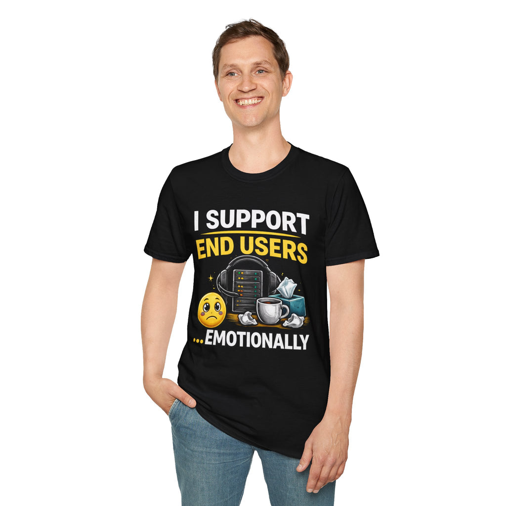 "I Support End Users... Emotionally" T-Shirt — Funny IT Tech Support Humor Tee
