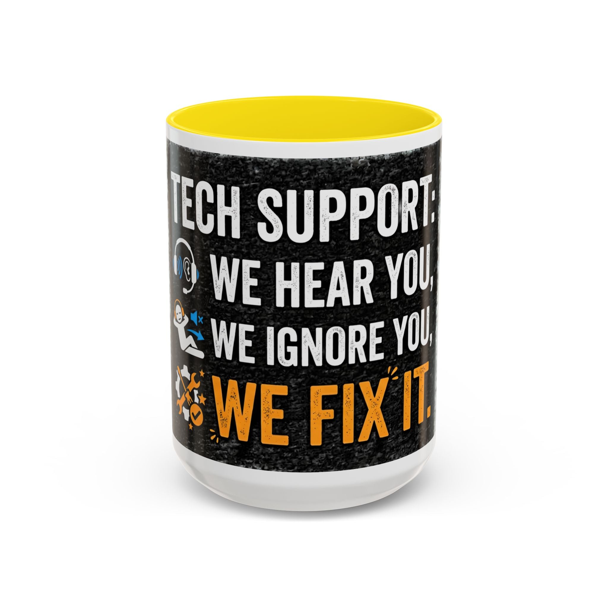 " Tech Support: We Hear You, We Ignore you, We Fix it" IT Humor Accent Coffee Mug (11, 15oz)
