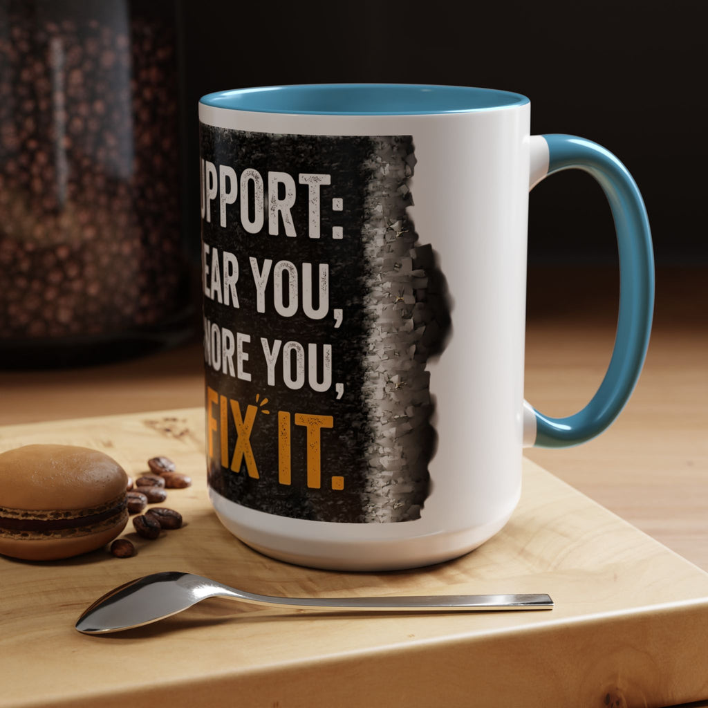 " Tech Support: We Hear You, We Ignore you, We Fix it" IT Humor Accent Coffee Mug (11, 15oz)