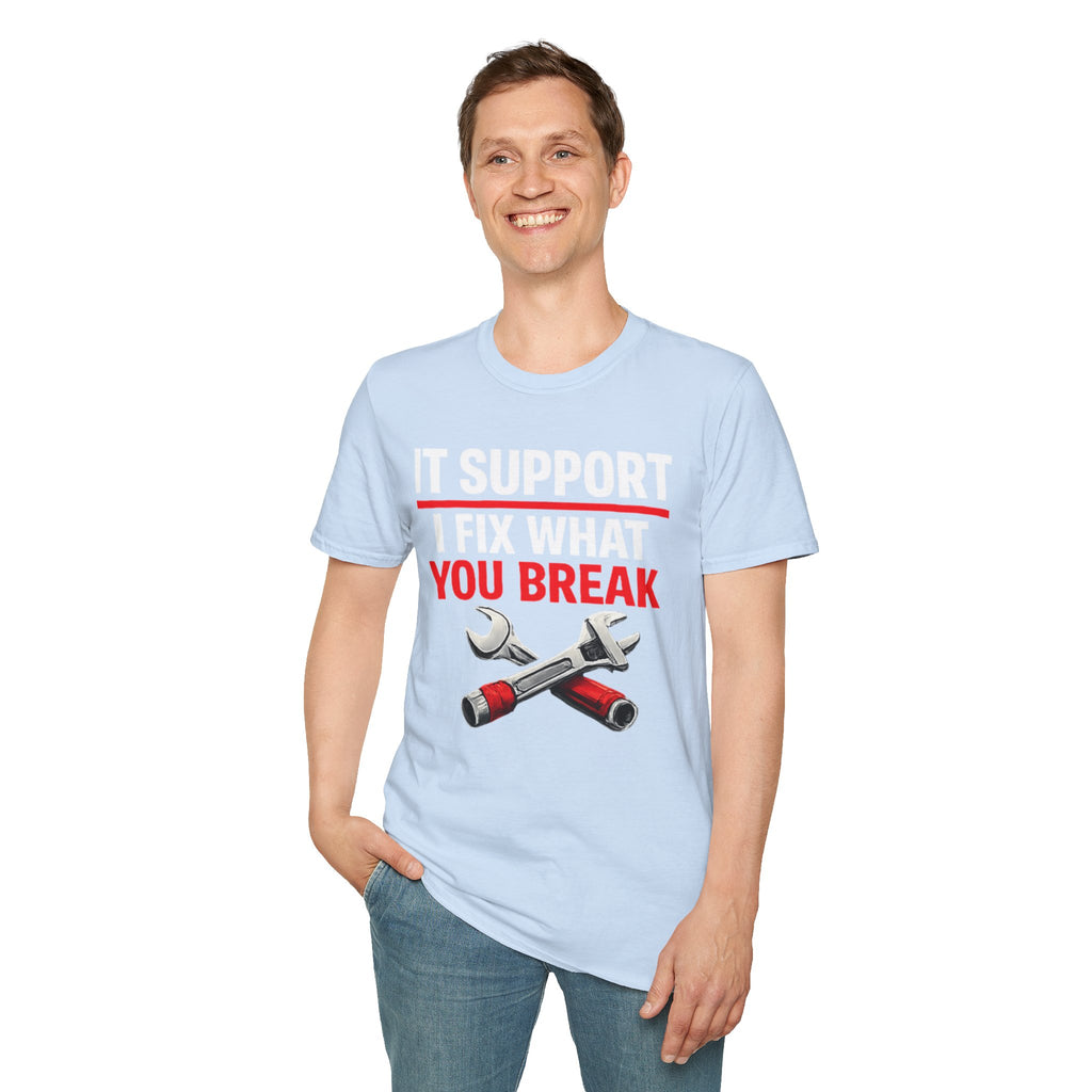 "Tech Support: I Fix What You Break" Funny IT Tech Support Humor T-Shirt