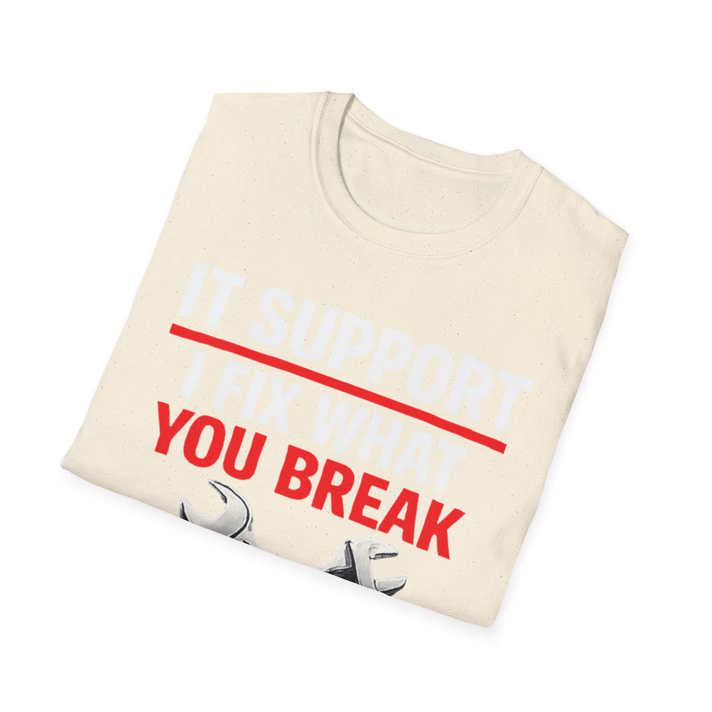 "Tech Support: I Fix What You Break" Funny IT Tech Support Humor T-Shirt