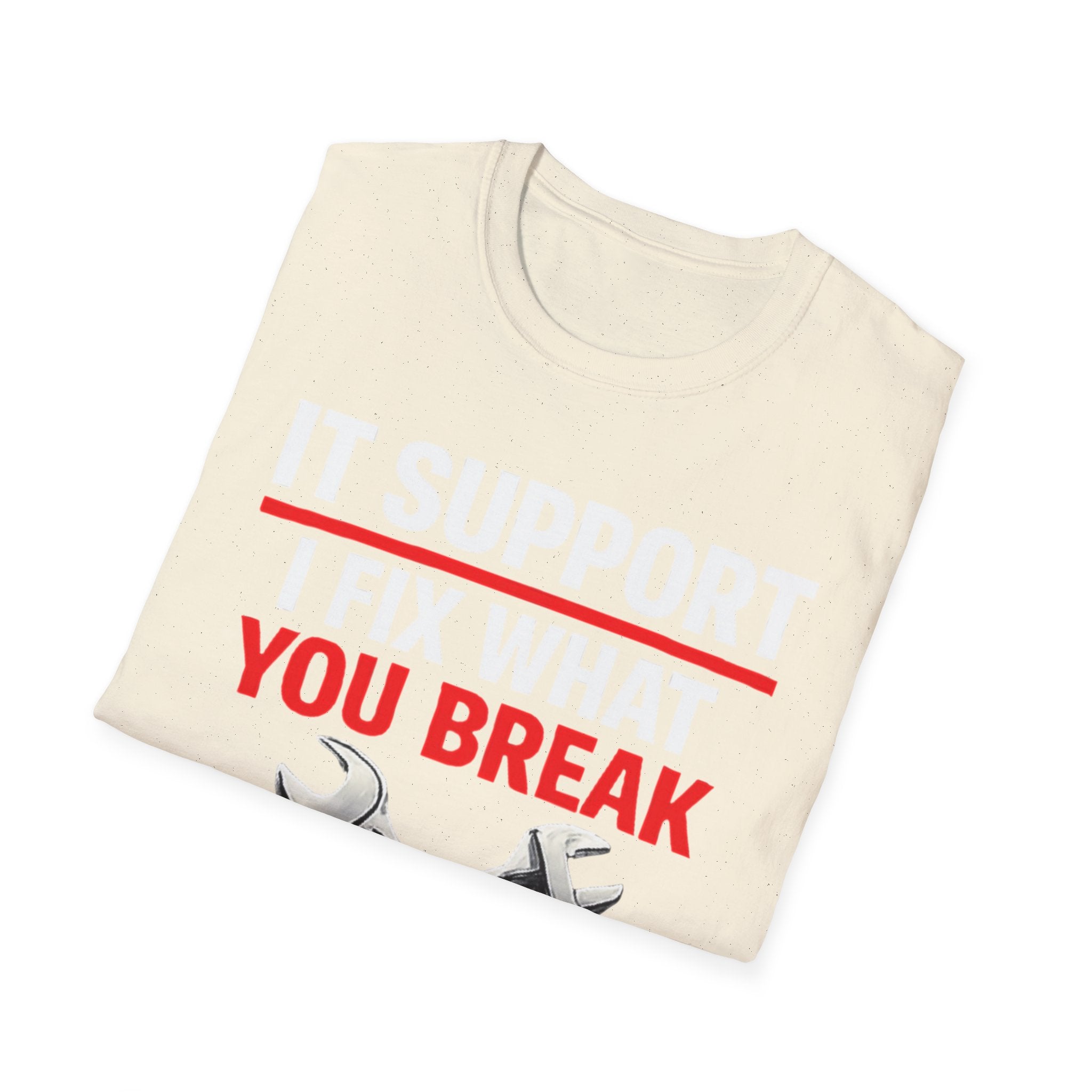 "Tech Support: I Fix What You Break" Funny IT Tech Support Humor T-Shirt