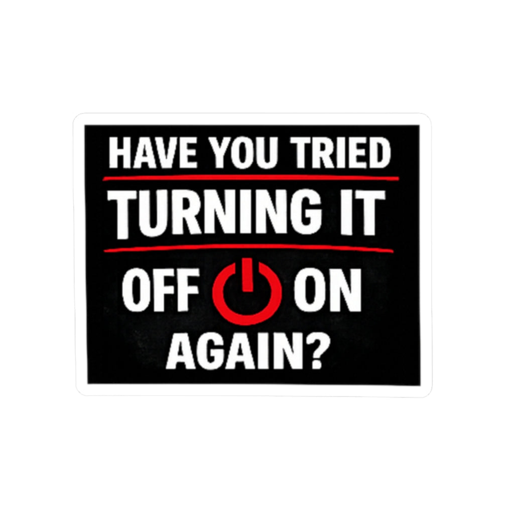 "Have You Tried Turning It Off On Again?" Tech Humor Sticker for Laptops & IT Pros Funny IT Kiss-Cut Sticker