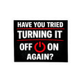 "Have You Tried Turning It Off On Again?" Tech Humor Sticker for Laptops & IT Pros Funny IT Kiss-Cut Sticker