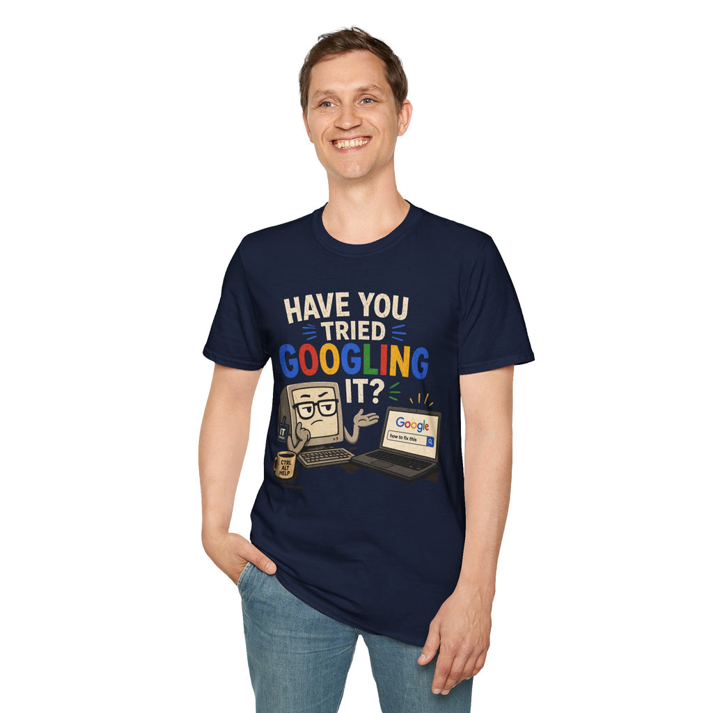 "Have You Tried Googling It?" Funny IT T-Shirt — Tech Humor Geek Graphic Tee