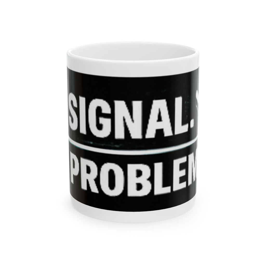 "No Signal, No Problem" Geek Humor Ceramic Mug, (11oz, 15oz)