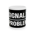 "No Signal, No Problem" Geek Humor Ceramic Mug, (11oz, 15oz)