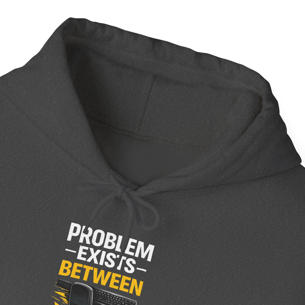 "Problem Exists Between Chair and Keyboard" — Funny IT Programmer Hoodie