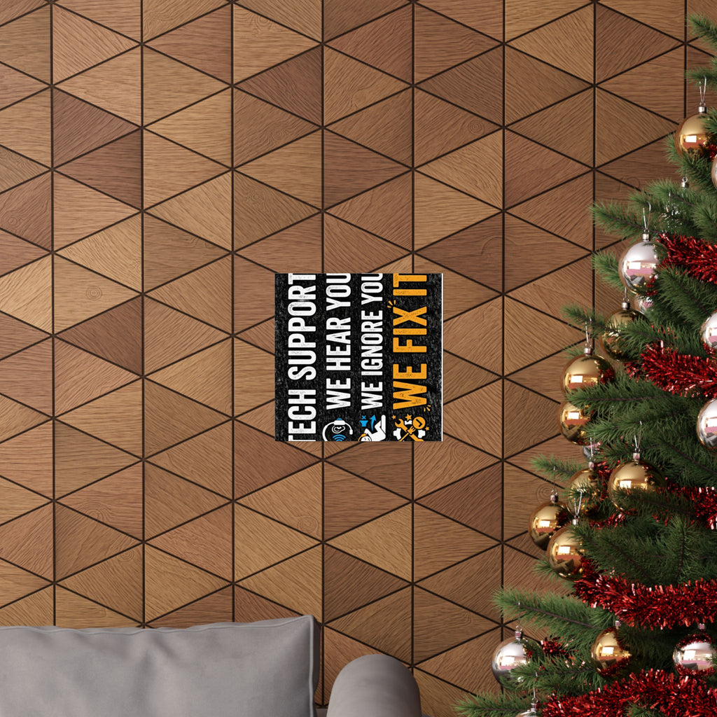 "Tech Support: We Hear You, We Ignore You, We Fix It" Tech Humor Funny IT Matte Vertical Posters