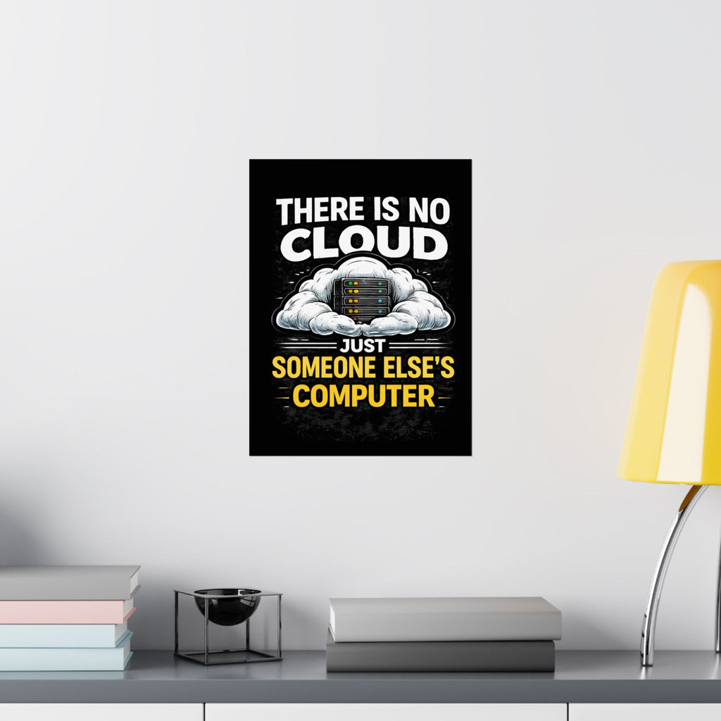 "There Is No Cloud, Just Someone Else's Computer" Tech Humor Funny IT Matte Vertical Poster