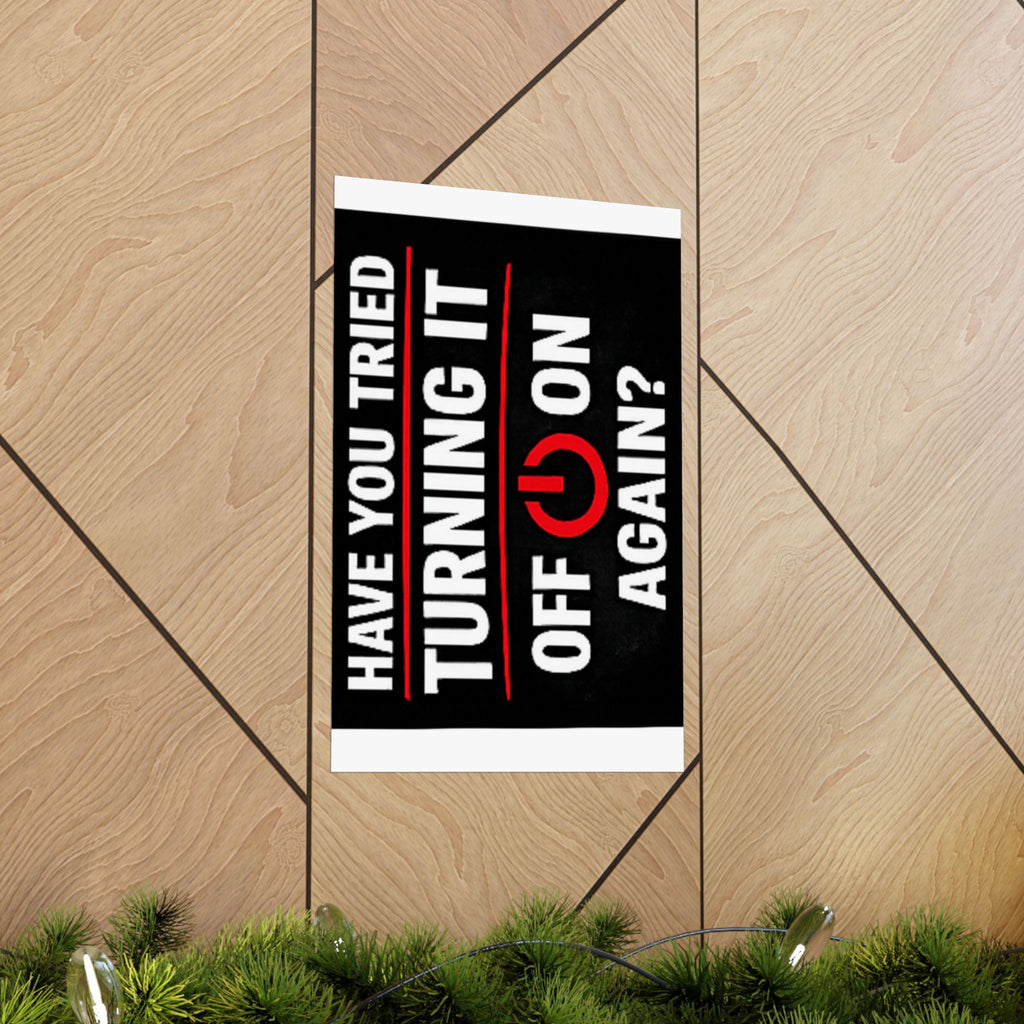 "Have You Tried Turning It Off & On Again?" Tech Humor Funny IT Matte Vertical Posters