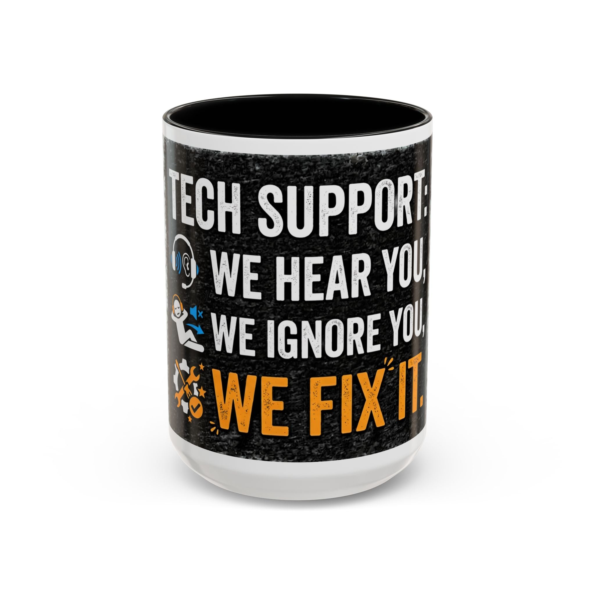 “Tech Support: We Hear You, We Ignore You, We Fix It” Funny IT Accent Mug Tech Support Humor Coffee Mug