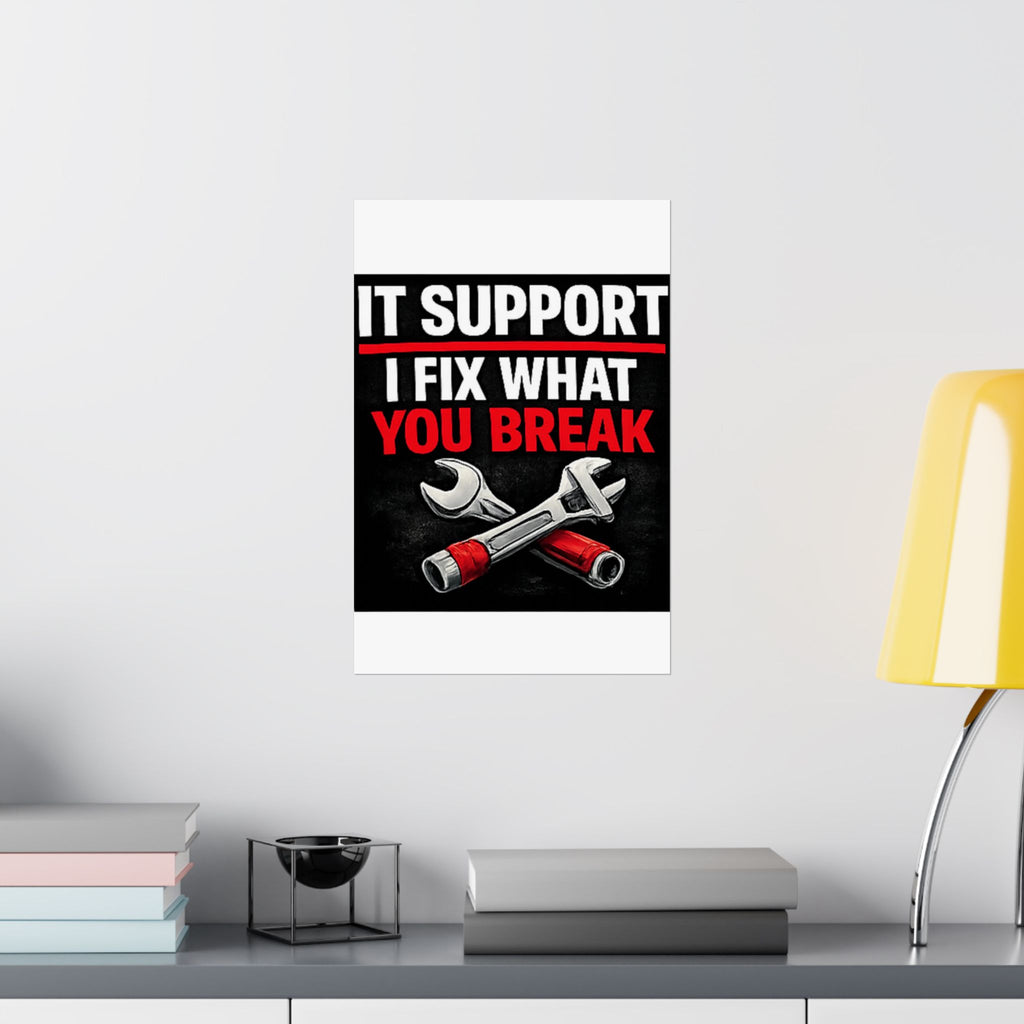 "It Support: I Fix What You Break" Tech Humor Funny IT Matte Vertical Posters
