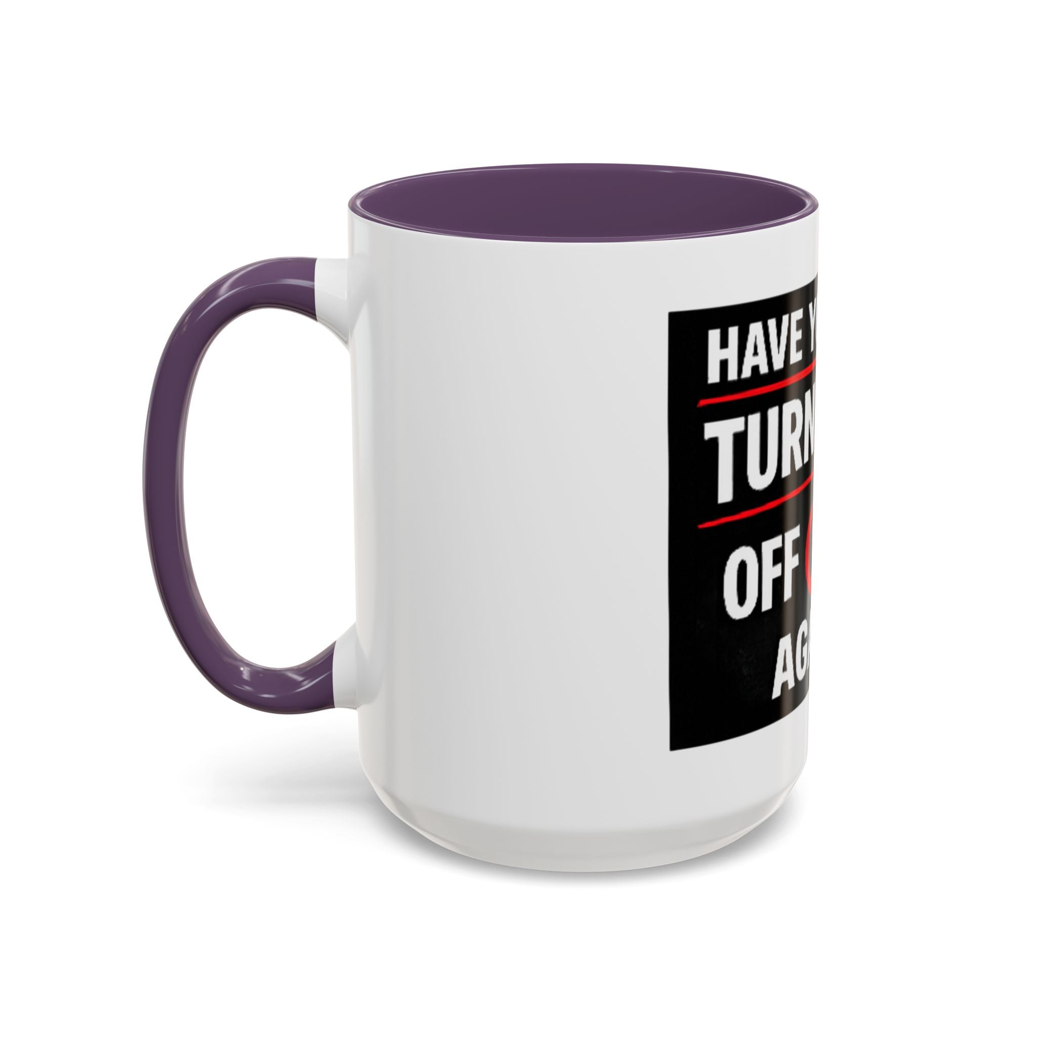 "Have You Tried Turning It Off On Again?" Accent Coffee Mug — Funny IT Tech Gift (11/15oz)