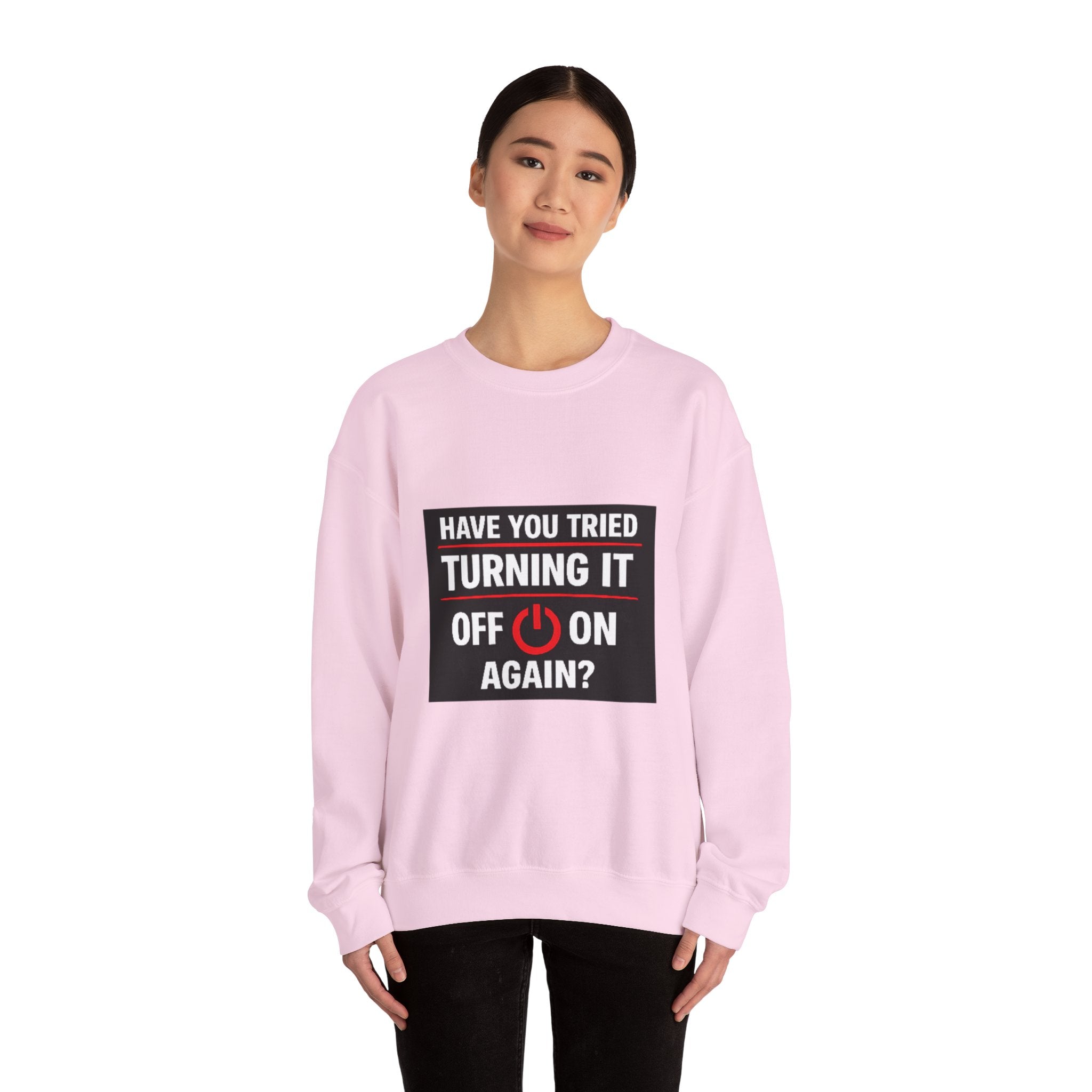"Have You Tried Turning It Off On Again?" Tech Humor Crewneck Sweatshirt