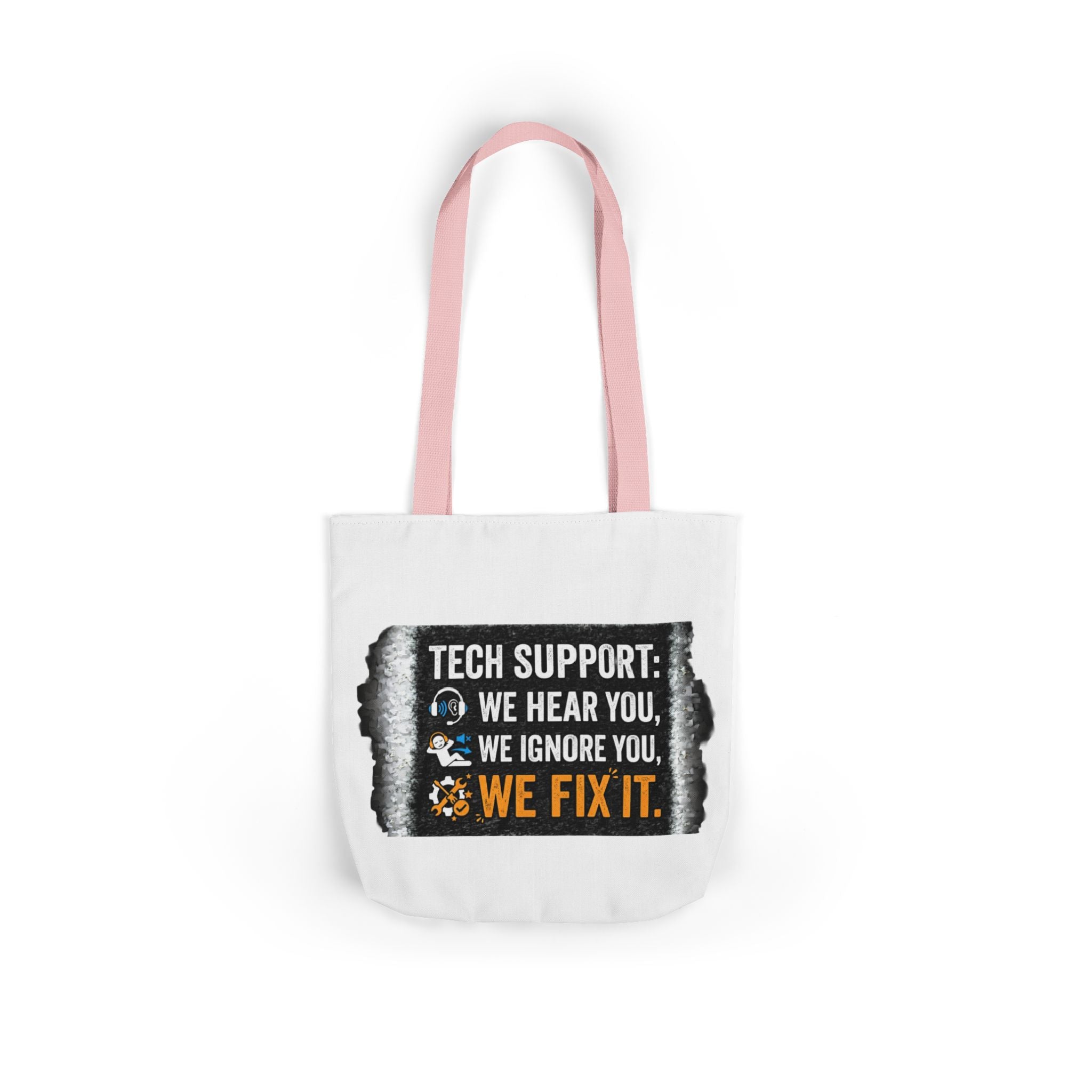 "Tech Support: We Hear You, We Ignore You, We Fix It"  Tech Humor Funny IT Canvas Tote Bag