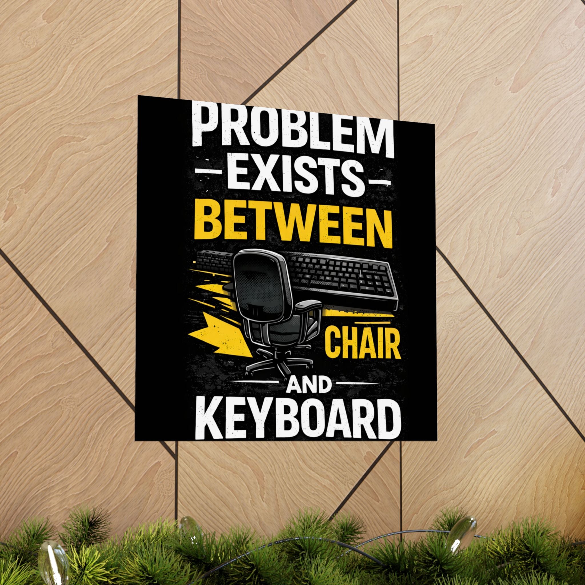 "Problem Exists Between Chair and Keyboard" Tech Humor Matte Poster — Funny IT Desk Office Wall Art