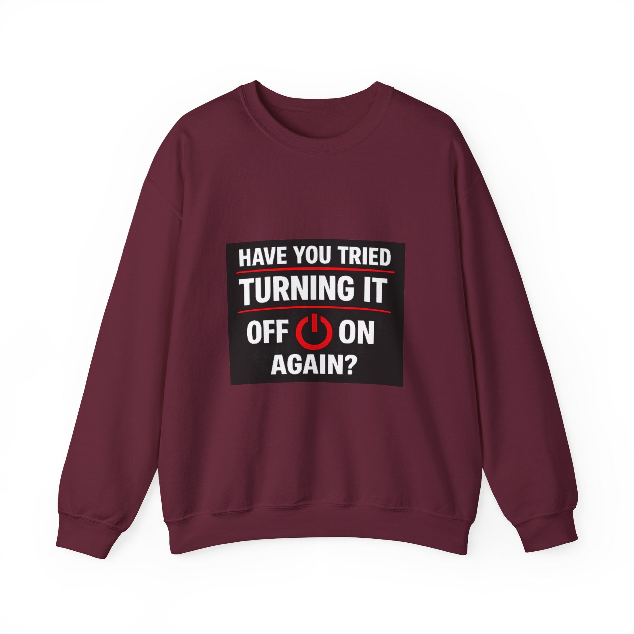 "Have You Tried Turning It Off On Again?" Tech Humor Crewneck Sweatshirt