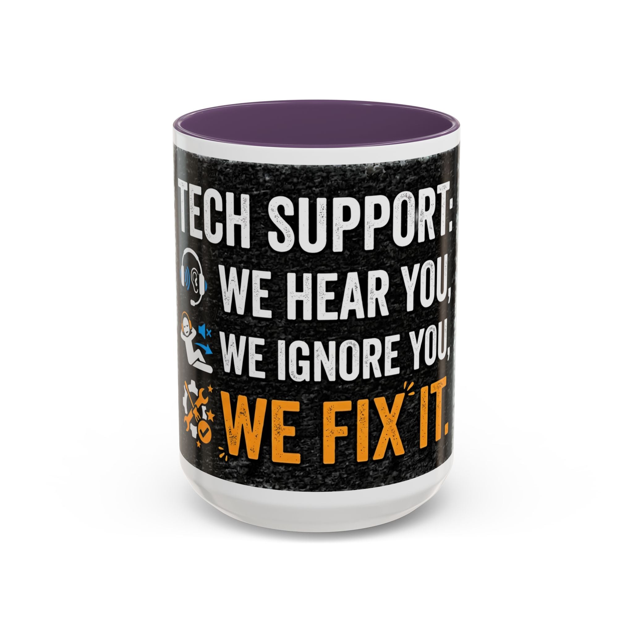 " Tech Support: We Hear You, We Ignore you, We Fix it" IT Humor Accent Coffee Mug (11, 15oz)