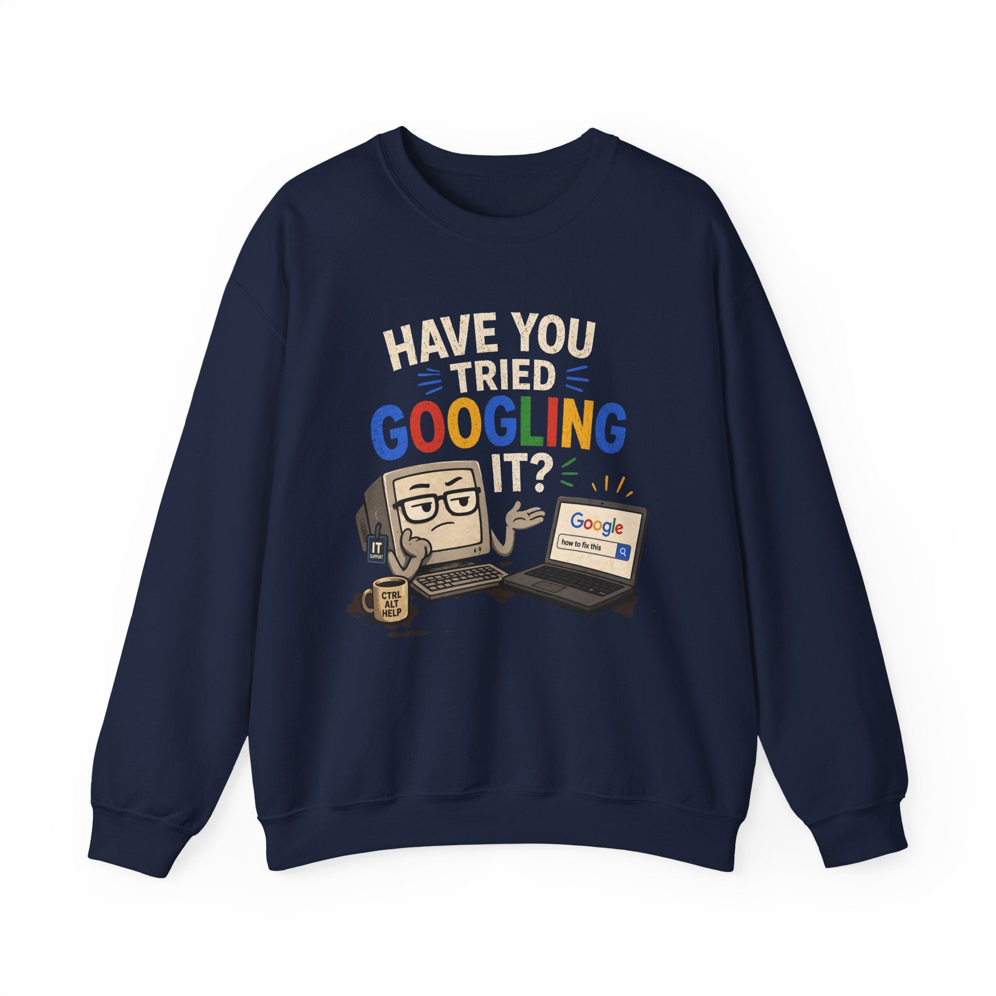 Have You Tried Googling It? Sweatshirt – Funny Tech Geek Crewneck