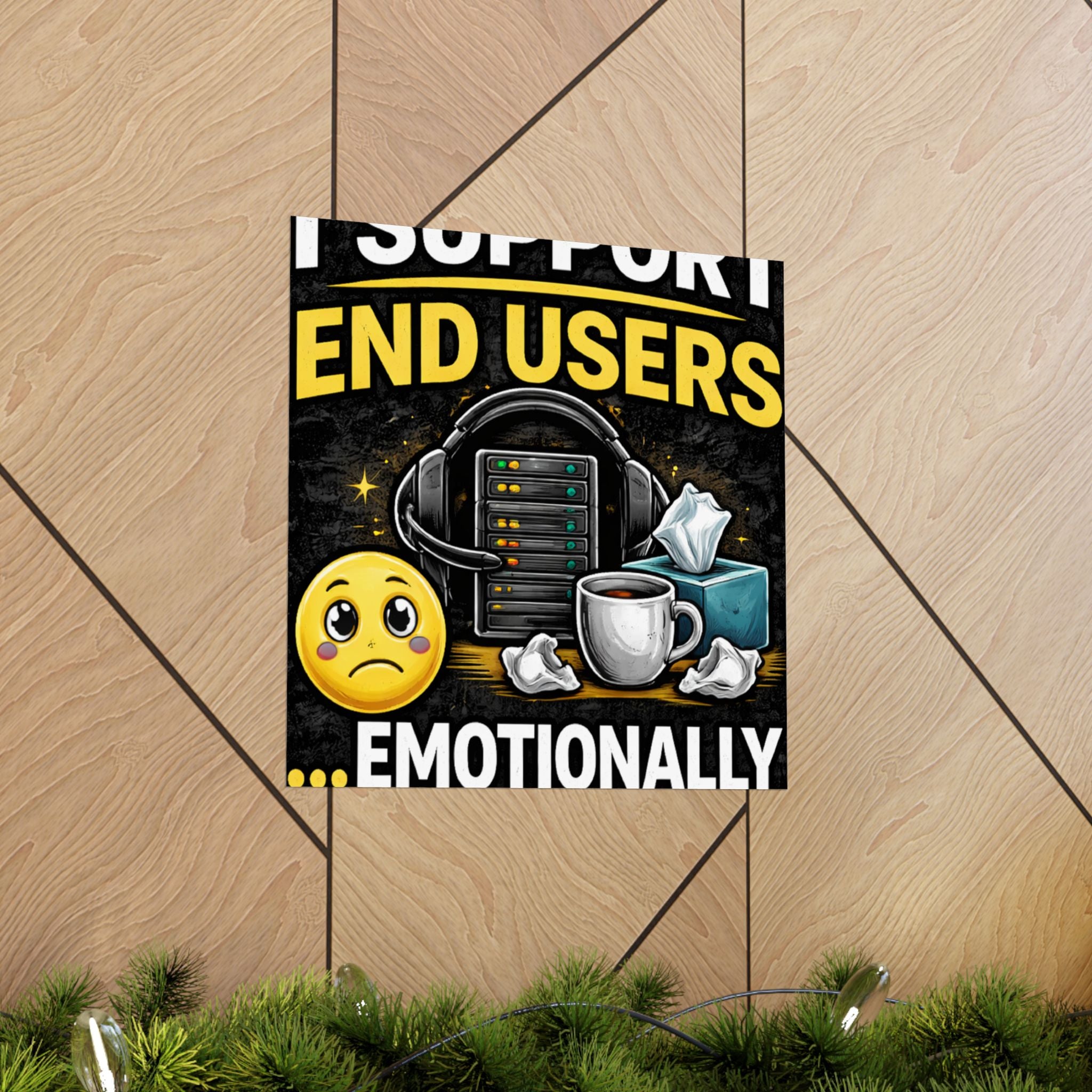 "I Support End Users.... Emotionally" Tech Humor Funny IT Matte Vertical Posters