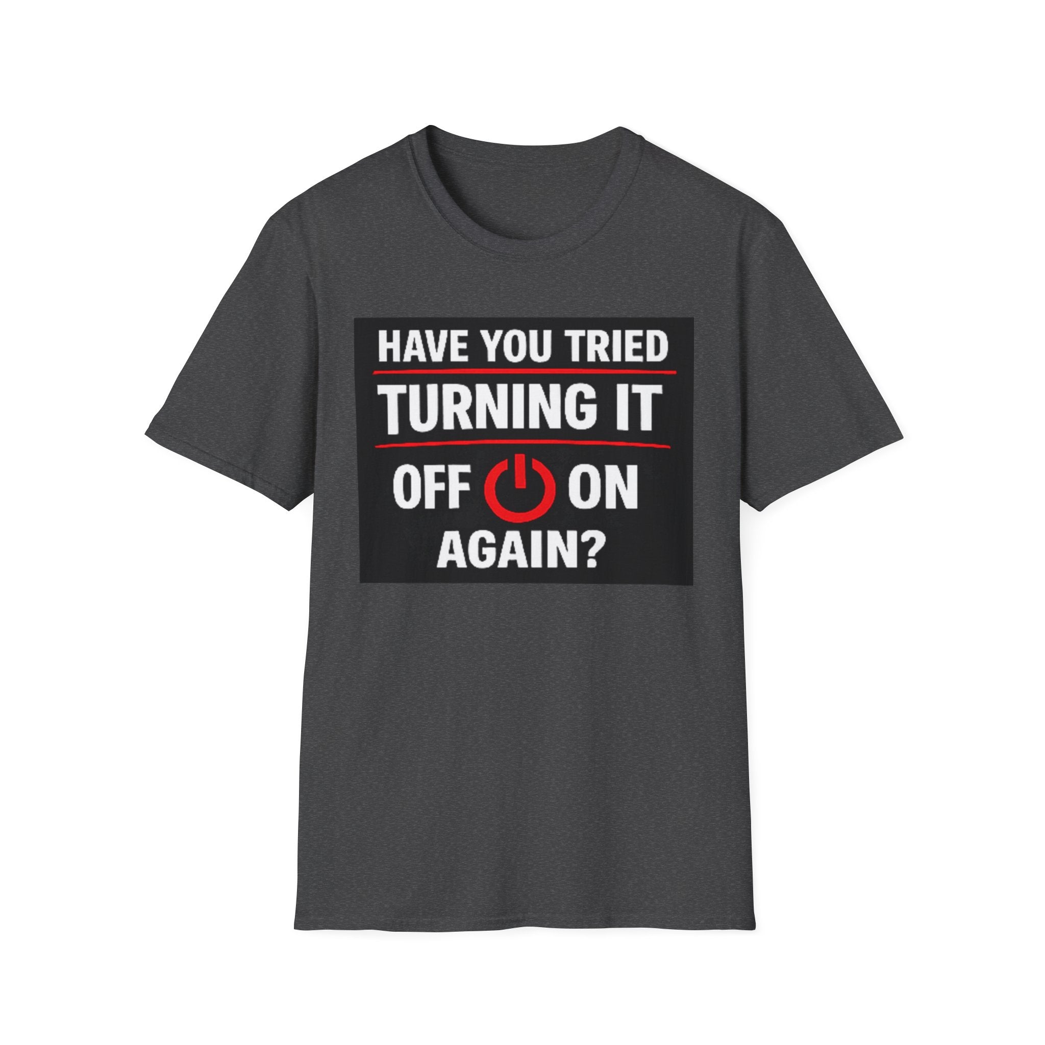 "Have You Tried Turning It Off On Again?" Funny IT T-Shirt Tech Humor Tee
