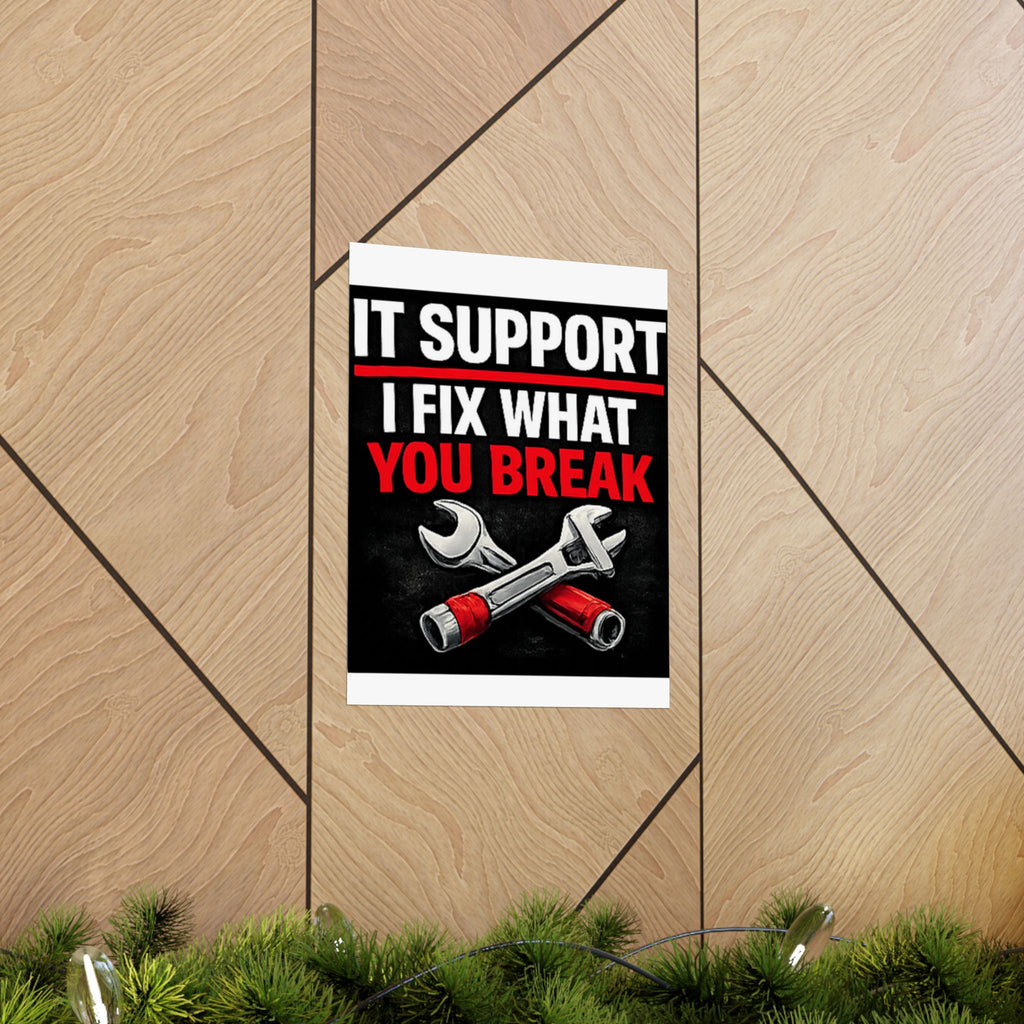 "It Support: I Fix What You Break" Tech Humor Funny IT Matte Vertical Posters
