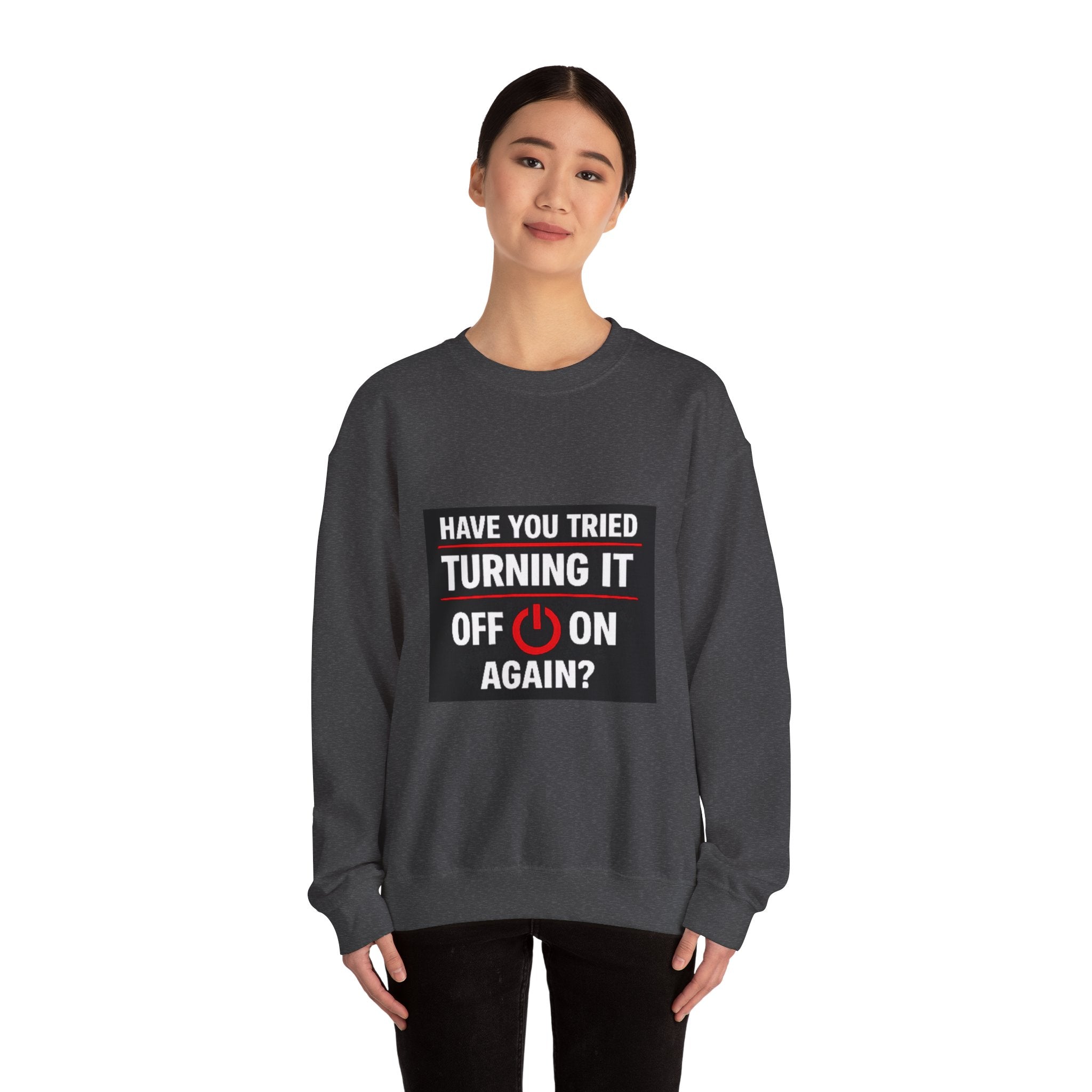 "Have You Tried Turning It Off On Again?" Tech Humor Crewneck Sweatshirt