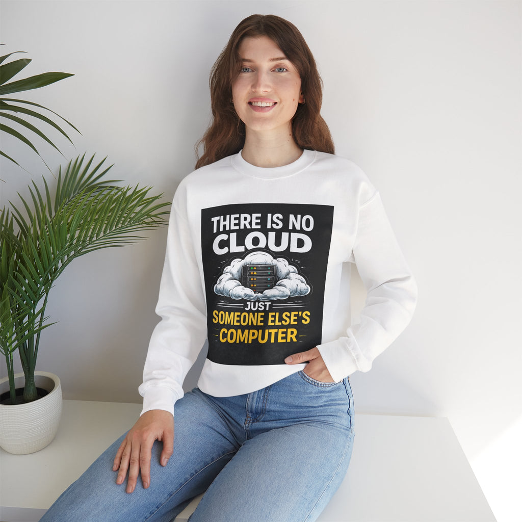 "There Is No Cloud, Just Someone Else's Computer" — Funny Tech Humor IT Programmer Crewneck Sweatshirt