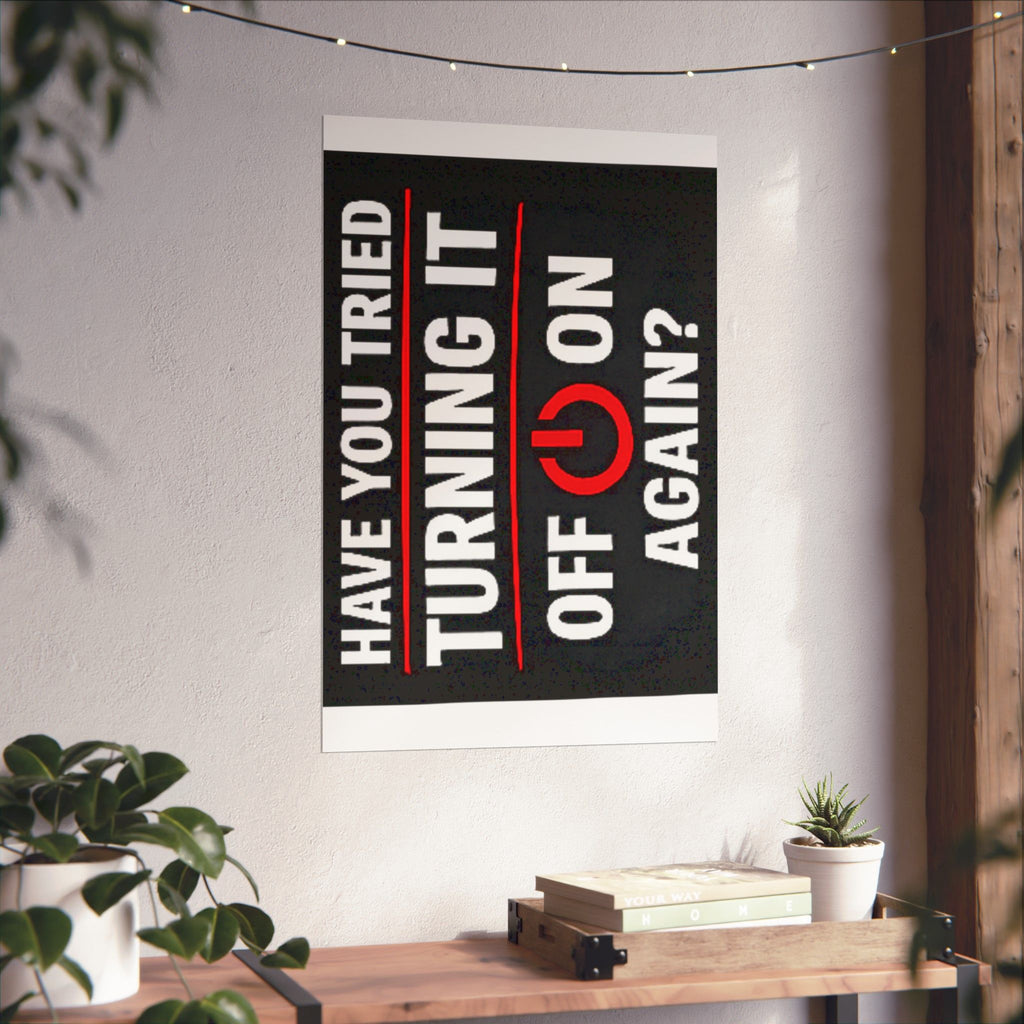 "Have You Tried Turning It Off & On Again?" Tech Humor Funny IT Matte Vertical Posters