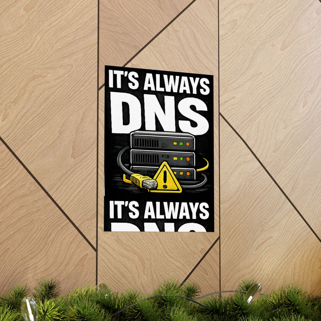 "It's Always DNS" Tech Humor Funny IT Matte Vertical Posters